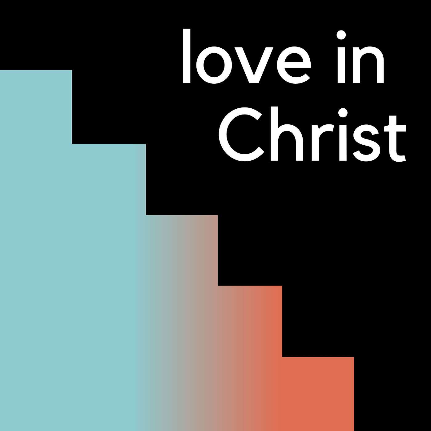 Love in Christ -- (8/13/23) episode artwork