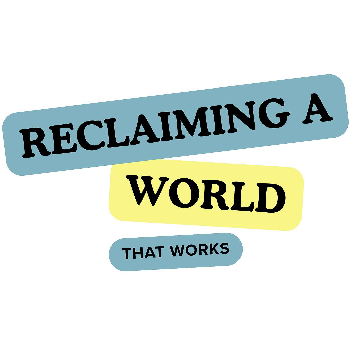 Reclaiming a World that Works podcast artwork