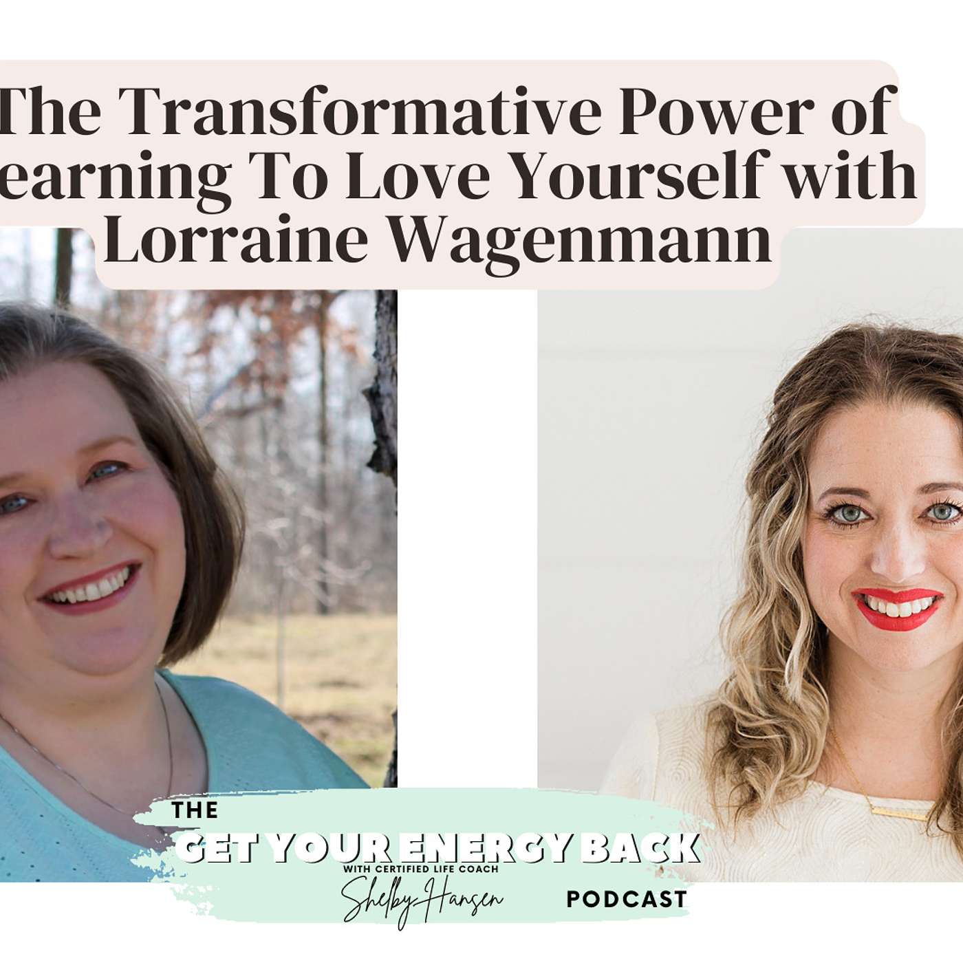 104. The Transformative Power of Learning To Love Yourself with Lorraine Wagenmann