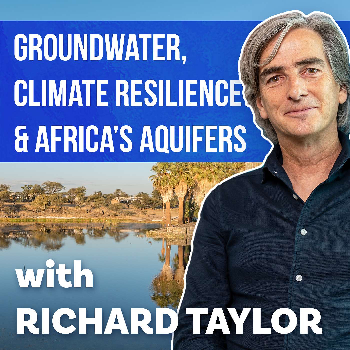 Groundwater, Climate Resilience & Africa’s Aquifers with Richard Taylor | Ep 8