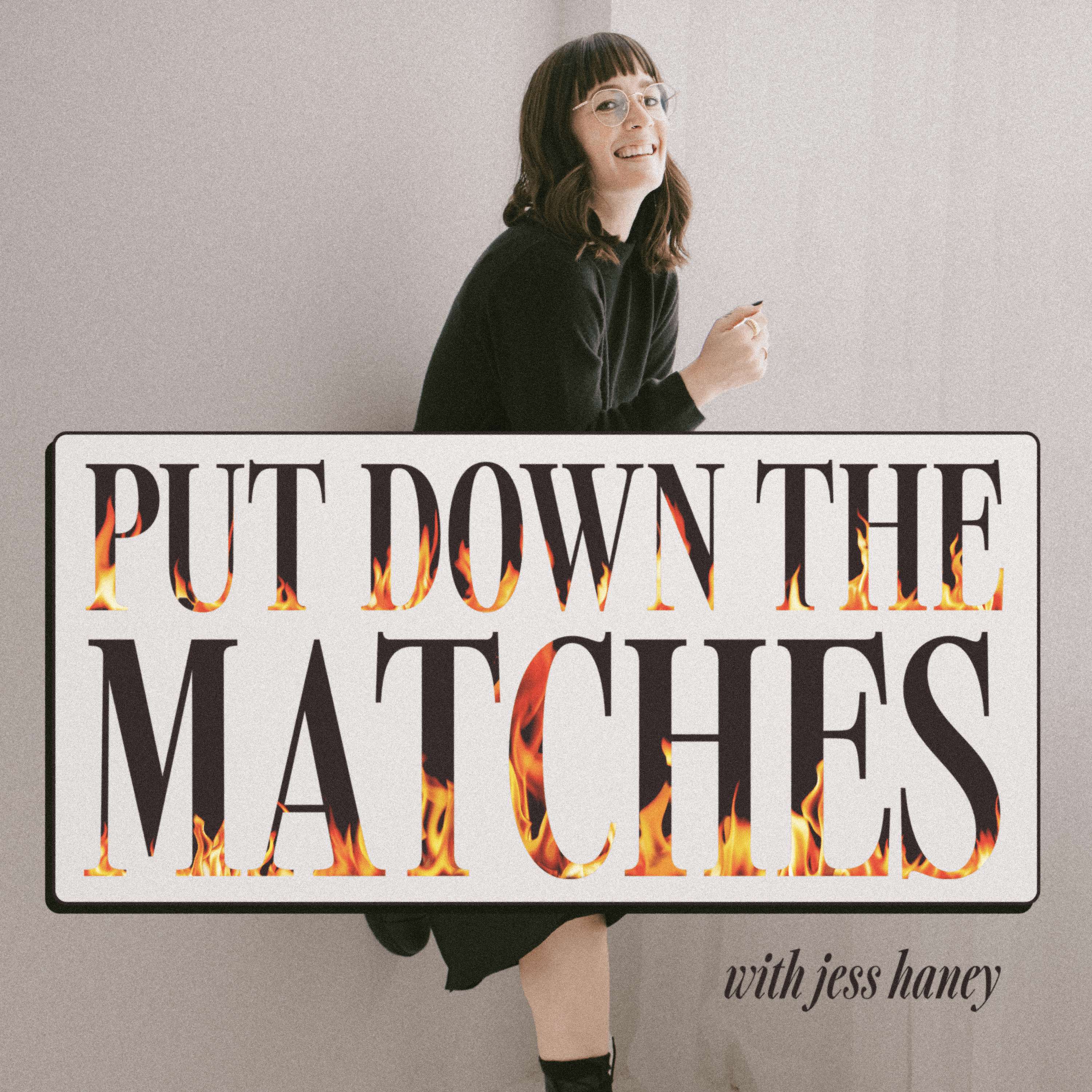 Put Down The Matches