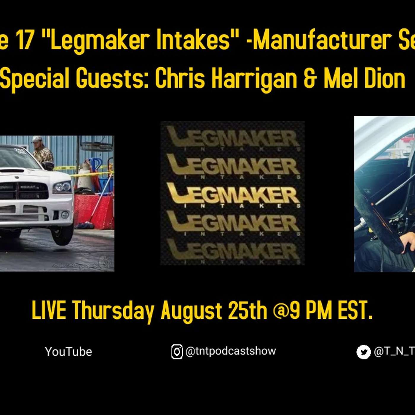 Episode 17 LIVE Thursday August 25th @9pm EST  “Legmaker Intakes” - Manufacturer Series