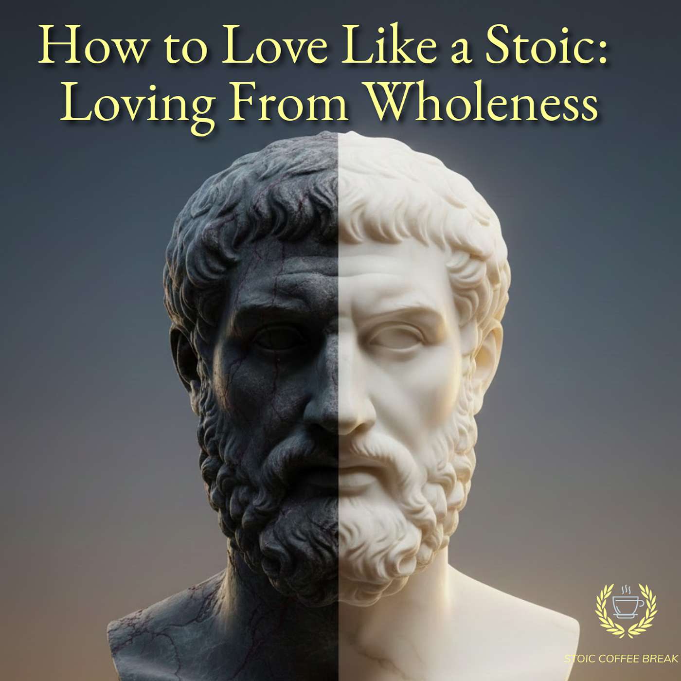 358 - How to Love Like a Stoic: Loving From Wholeness 358 - How to Love Like a Stoic: Loving From Wholeness