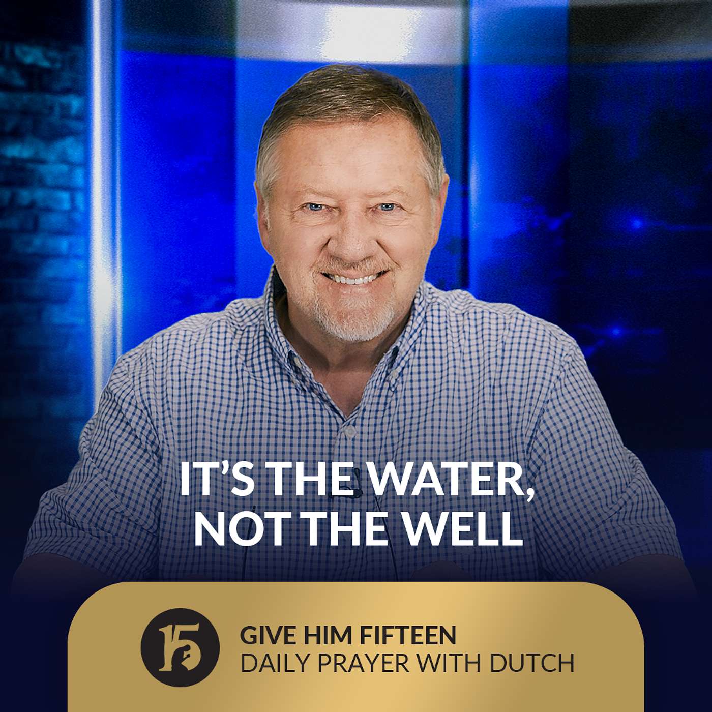It’s the Water, Not the Well | Give Him 15: Daily Prayer with Dutch | September 2, 2025