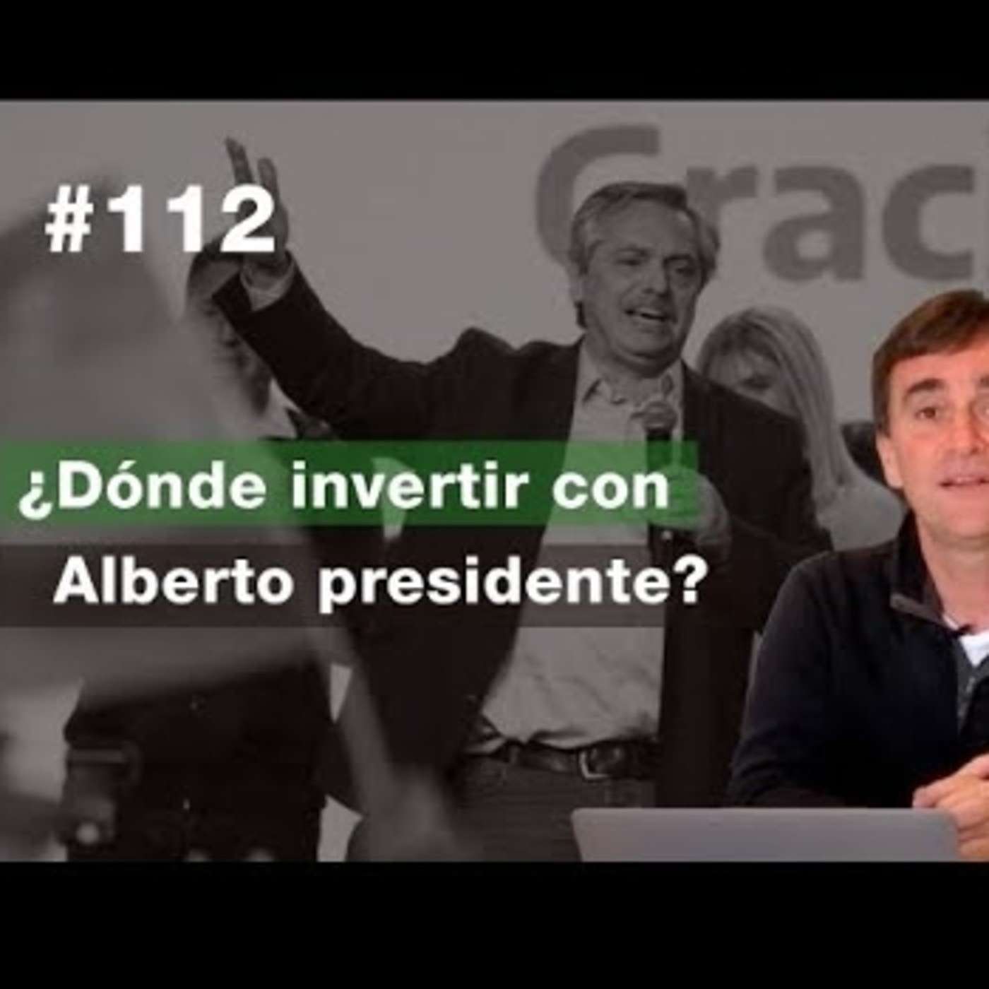 #112 - ¿Dónde invertir con Alberto presidente?