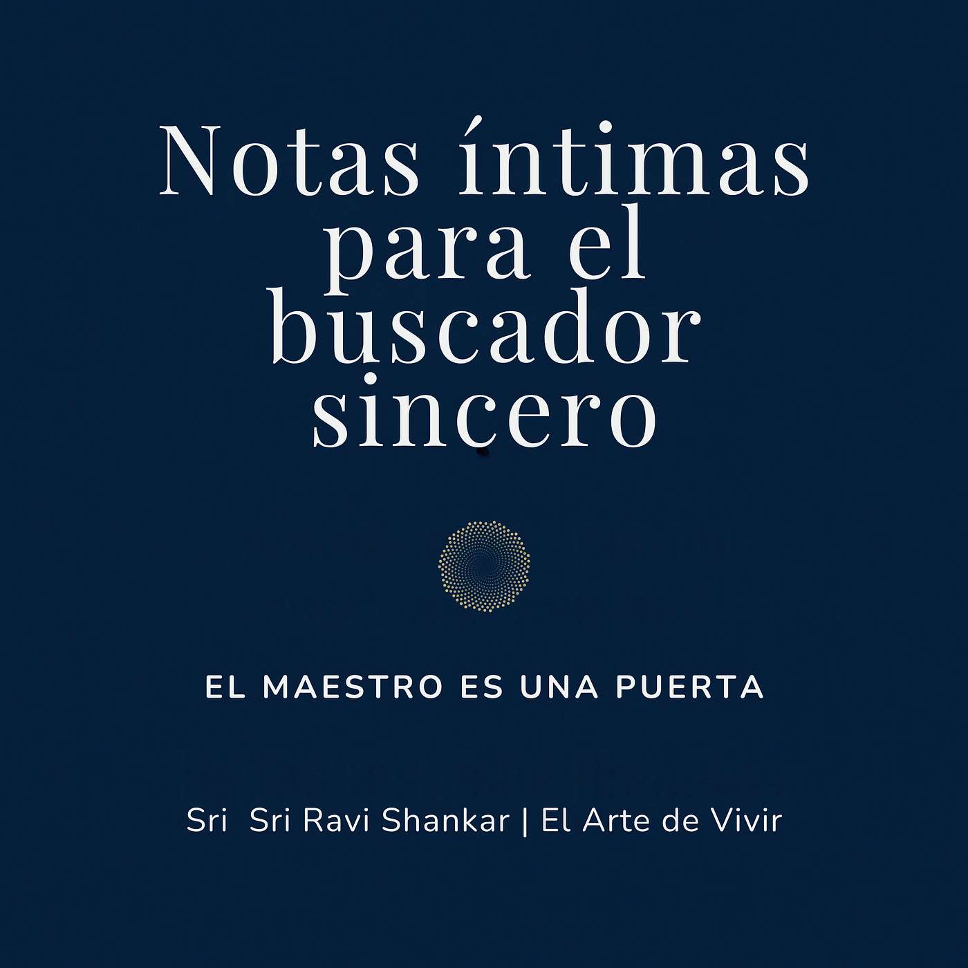 Notas íntimas para el buscador sincero | Sri Sri Ravi Shankar | El Arte de Vivir
