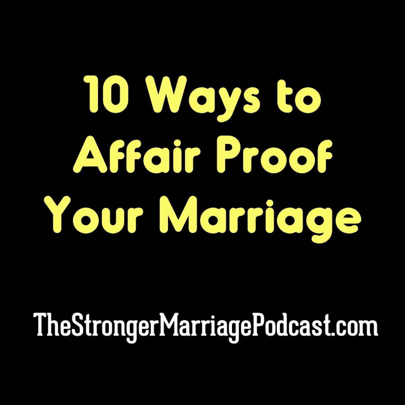 10 Ways To Affair Proof Your Marriage