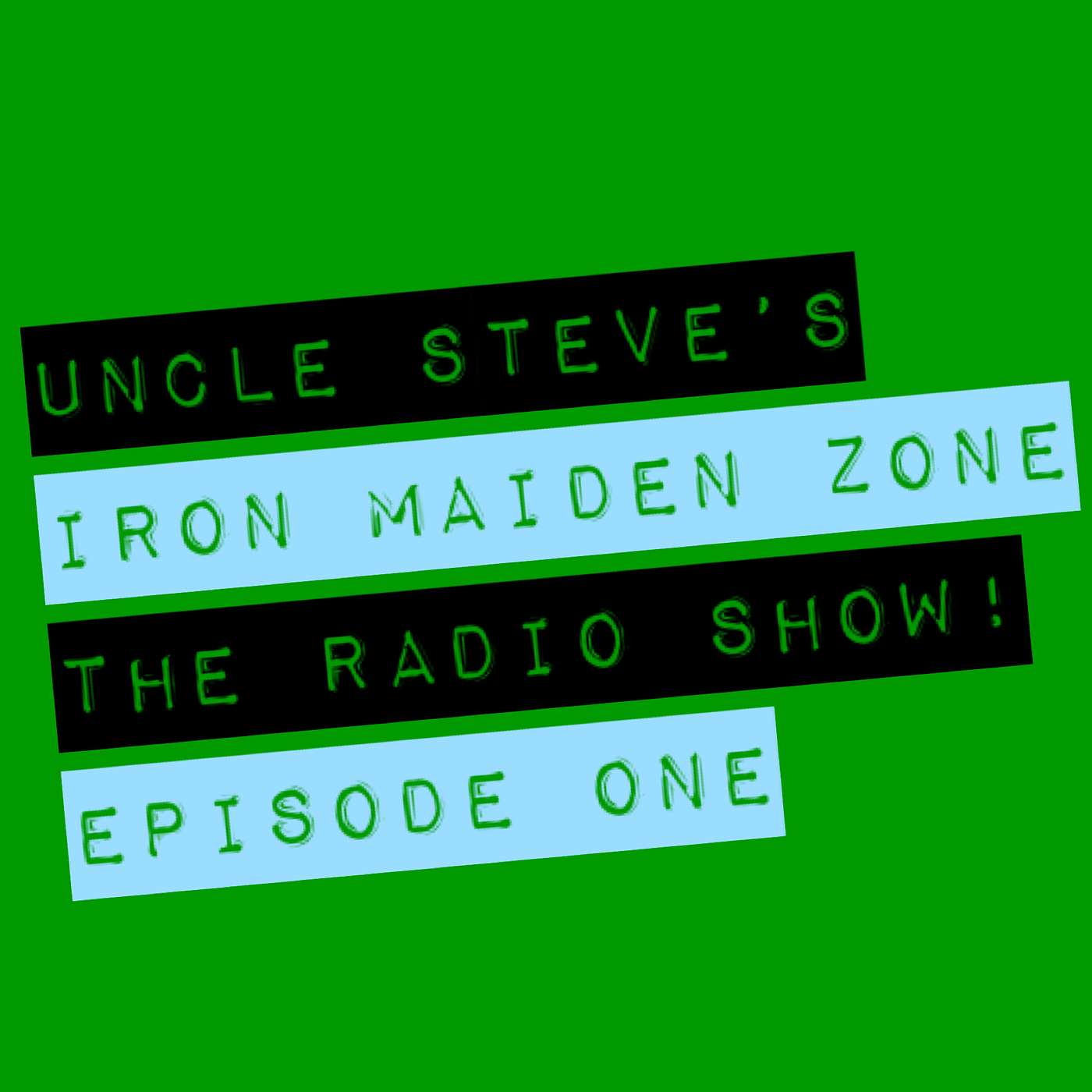 Uncle Steve's Iron Maiden Zone, the Radio Show! Episode One!