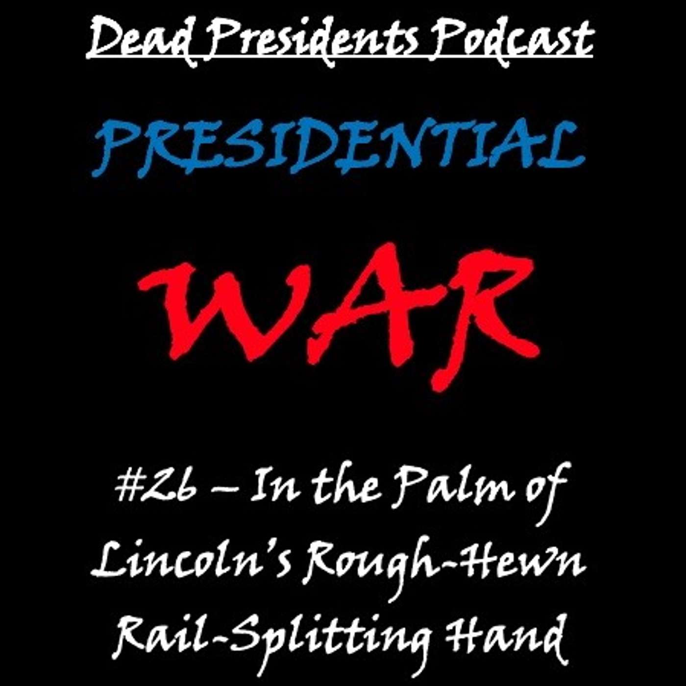 Presidential War #26 - In the Palm of Lincoln's Rough-Hewn Rail-Splitting Hand