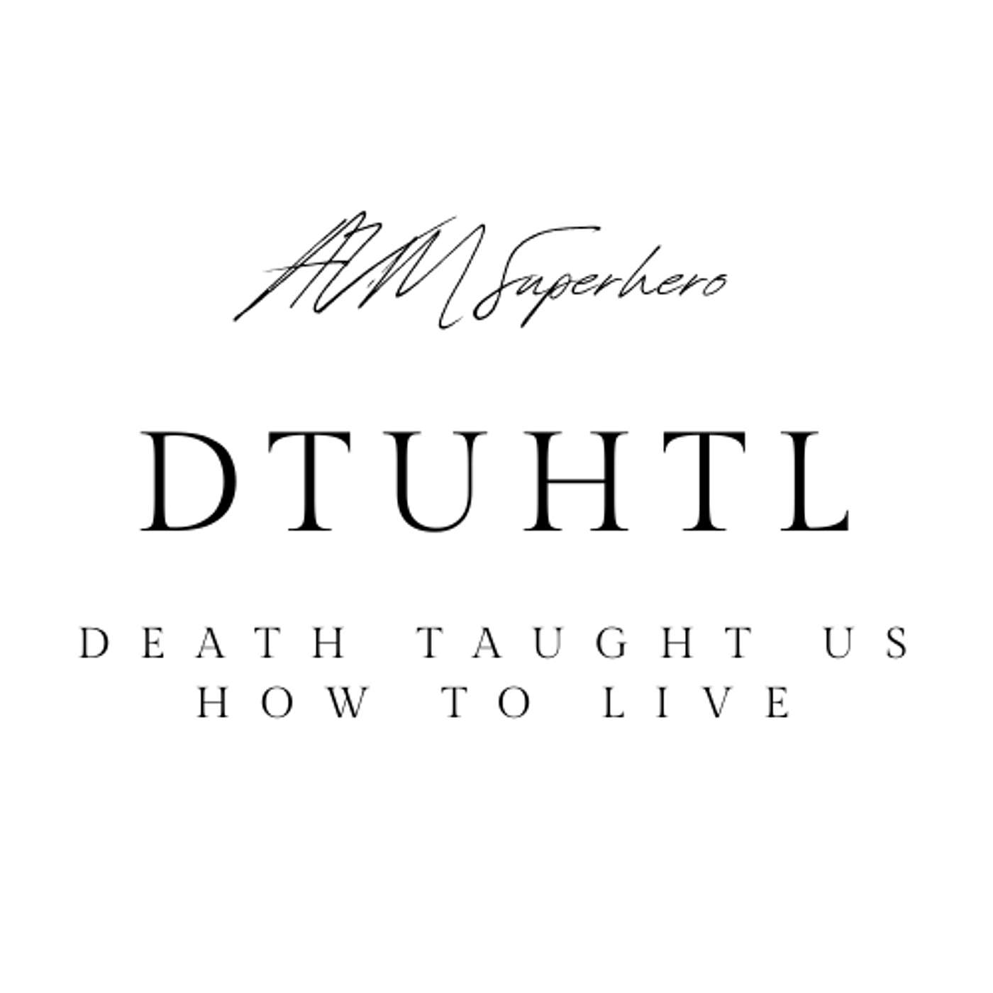 Death Taught Us How To Live