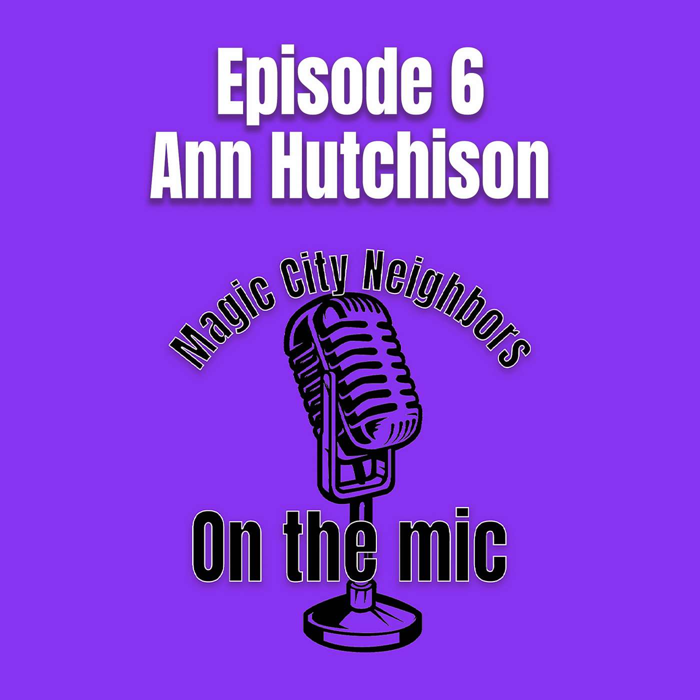 Magic City Neighbors Episode 6 - Ann Hutchison