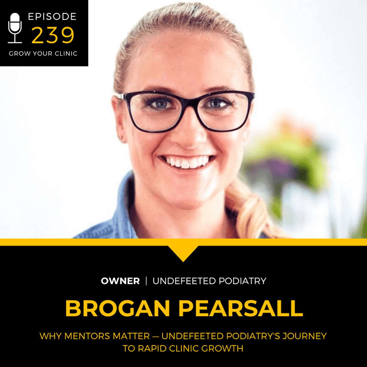239 - Why Mentors Matter — Undefeeted Podiatry's Journey to Rapid Clinic Growth episode artwork