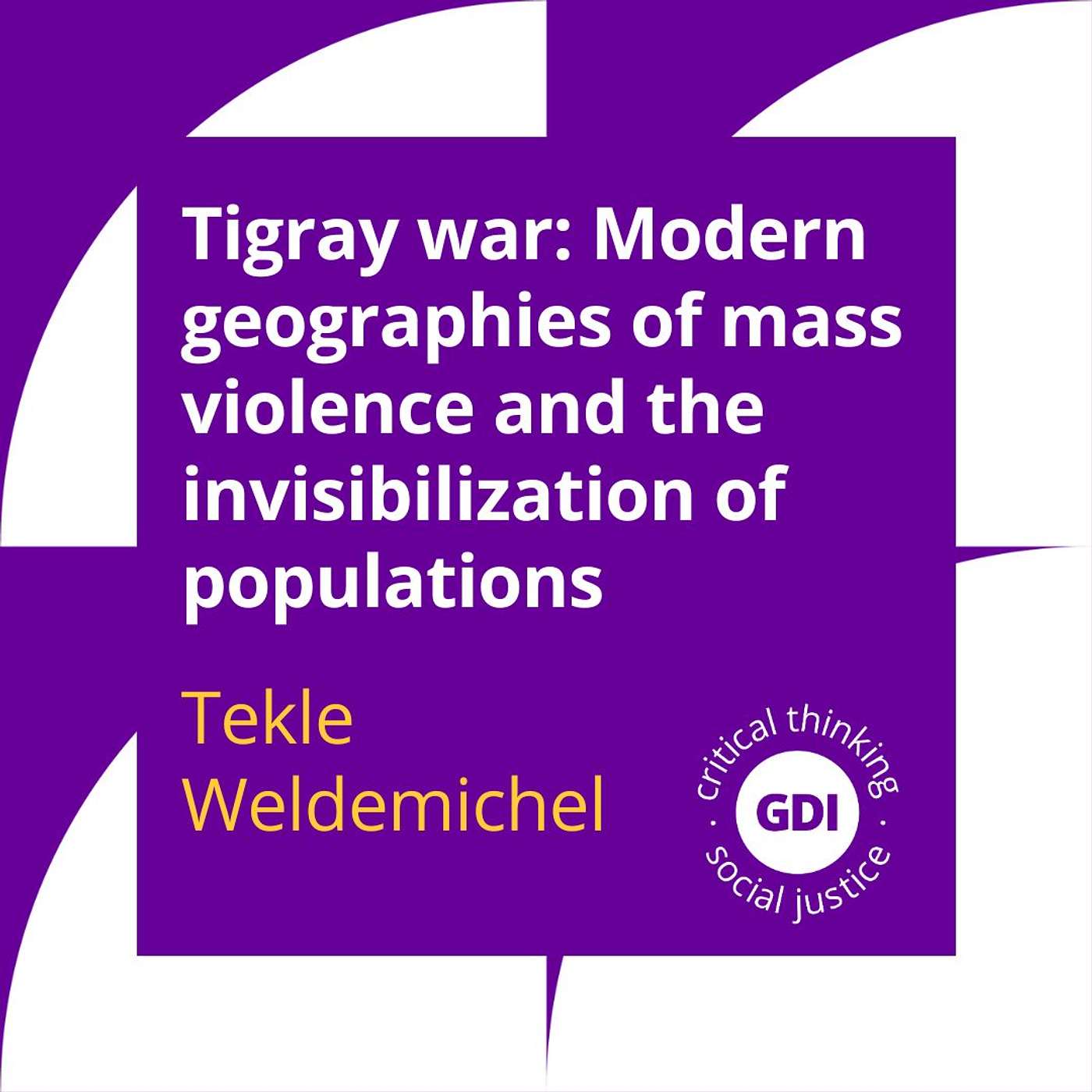 Tigray war: Modern geographies of mass violence and the invisibilization of populations