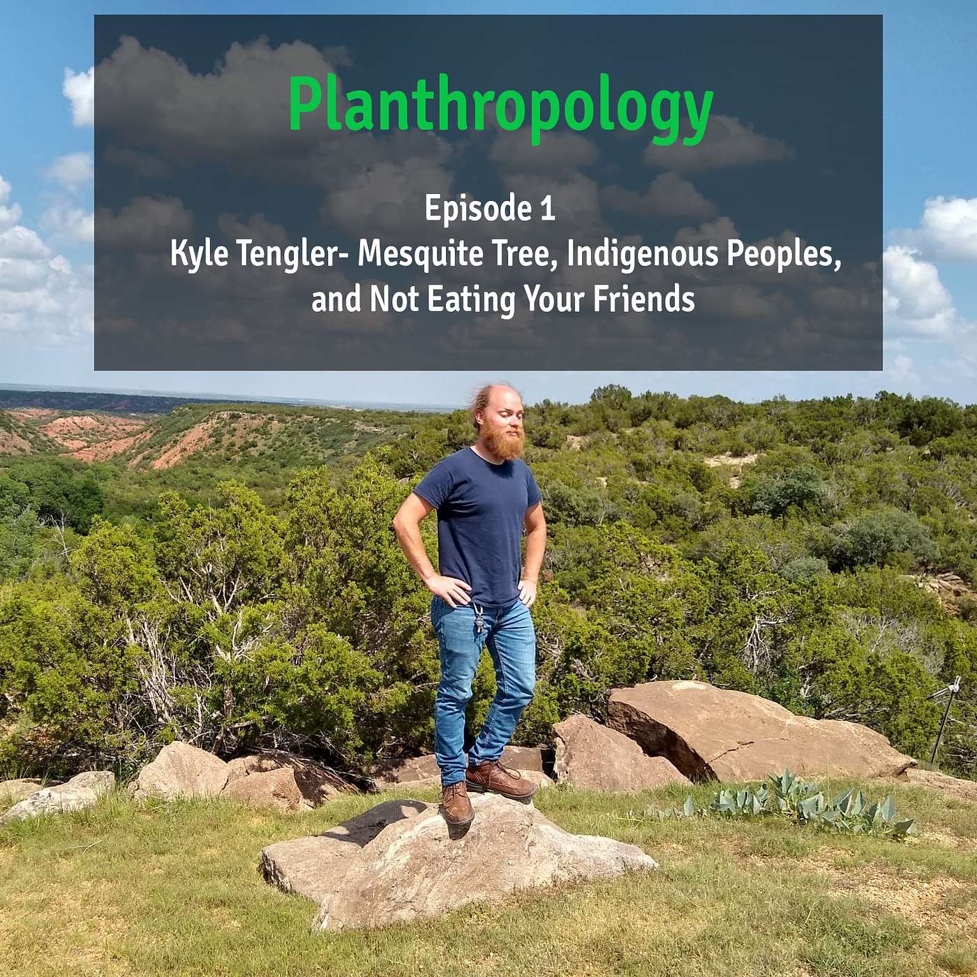 1. Mesquite Trees, Indigenous Peoples, and Not Eating Your Friends w/ Kyle Tengler