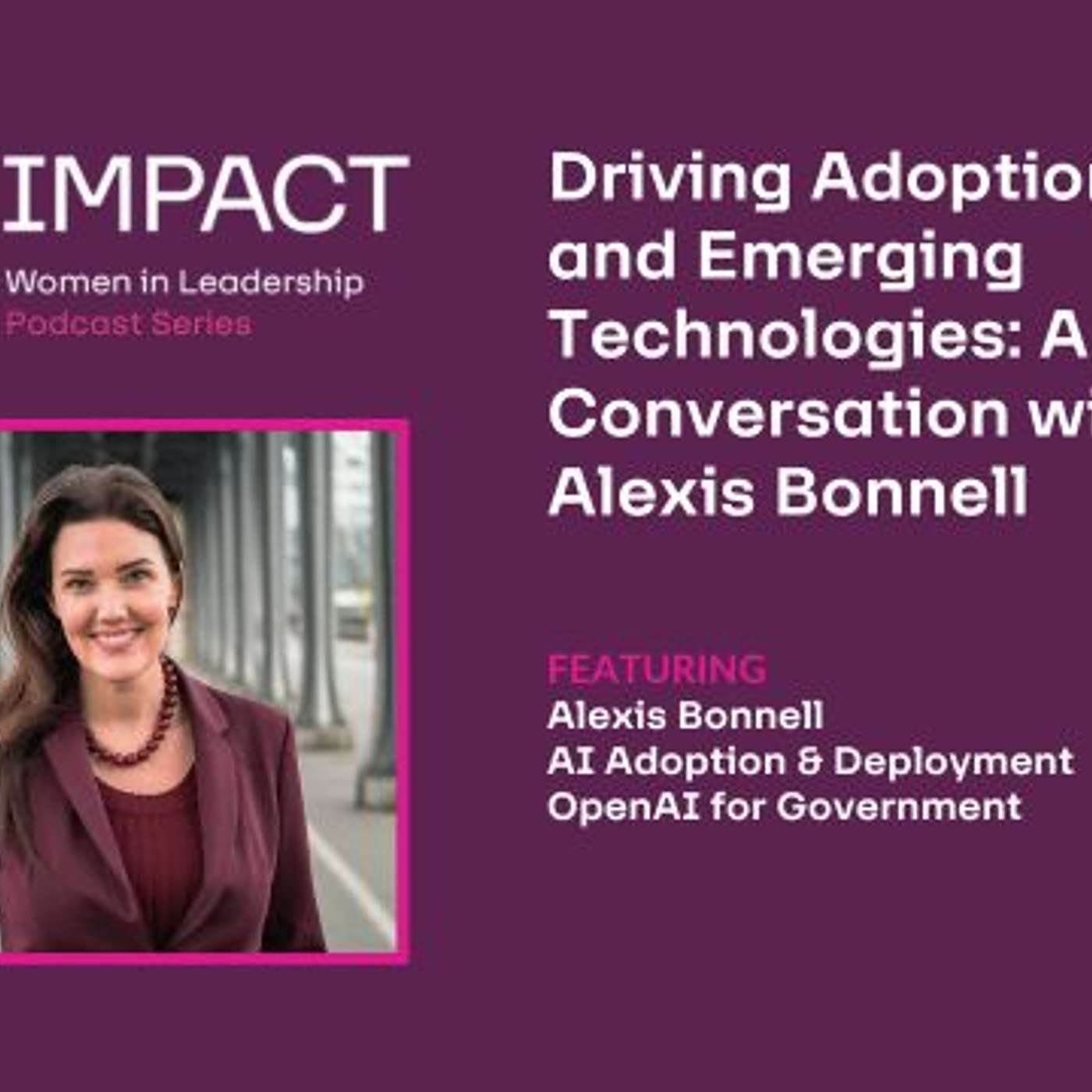 Driving Adoption of AI and Emerging Technologies: A Conversation with Alexis Bonnell Driving Adoption of AI and Emerging Technologies: A Conversation with Alexis Bonnell