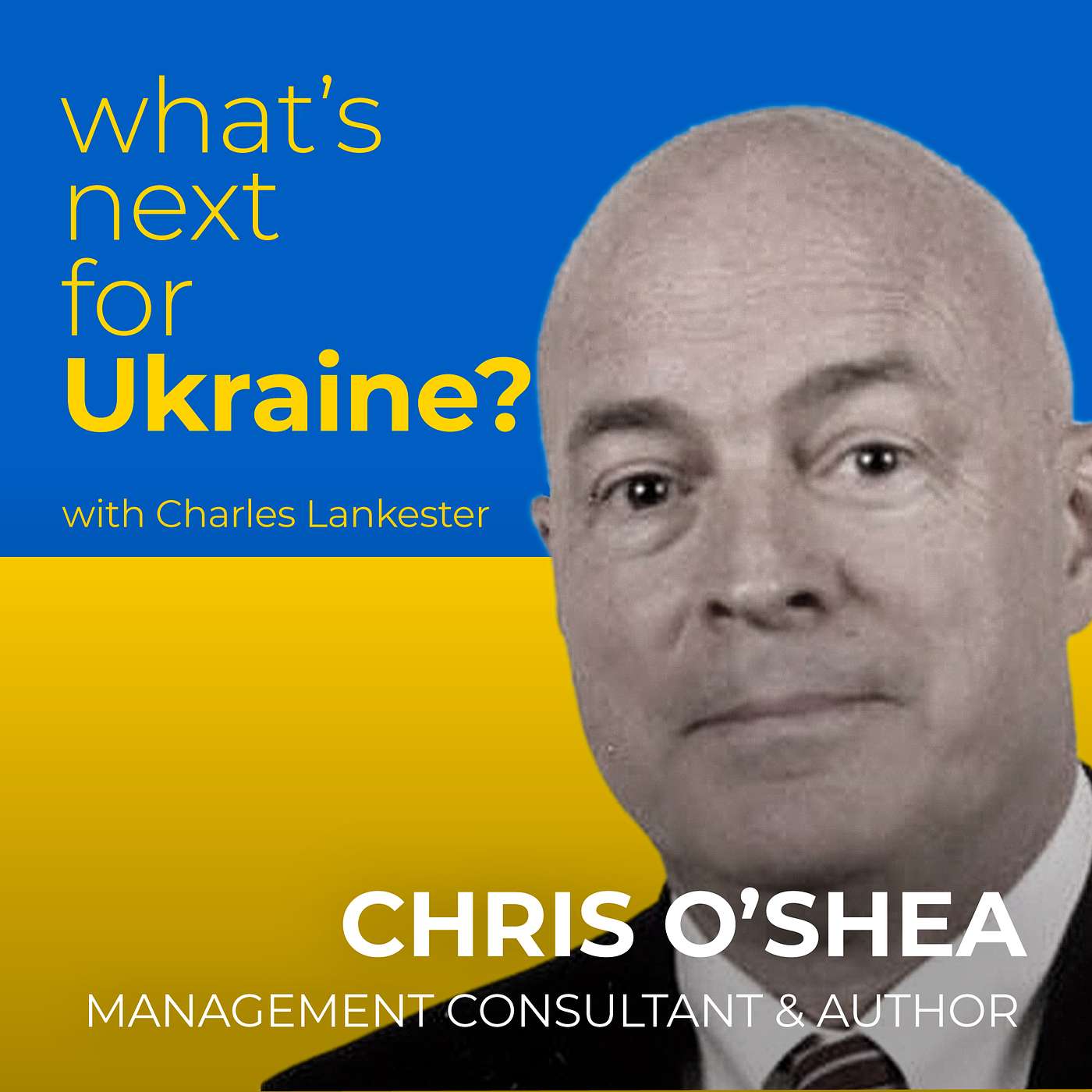 Ep9: Chris O’Shea on Ukraine, his Family’s Story, President Zelensky, why Ukranians will Prevail, why Russia will Fail, Ukraine’s Future and how we can Help