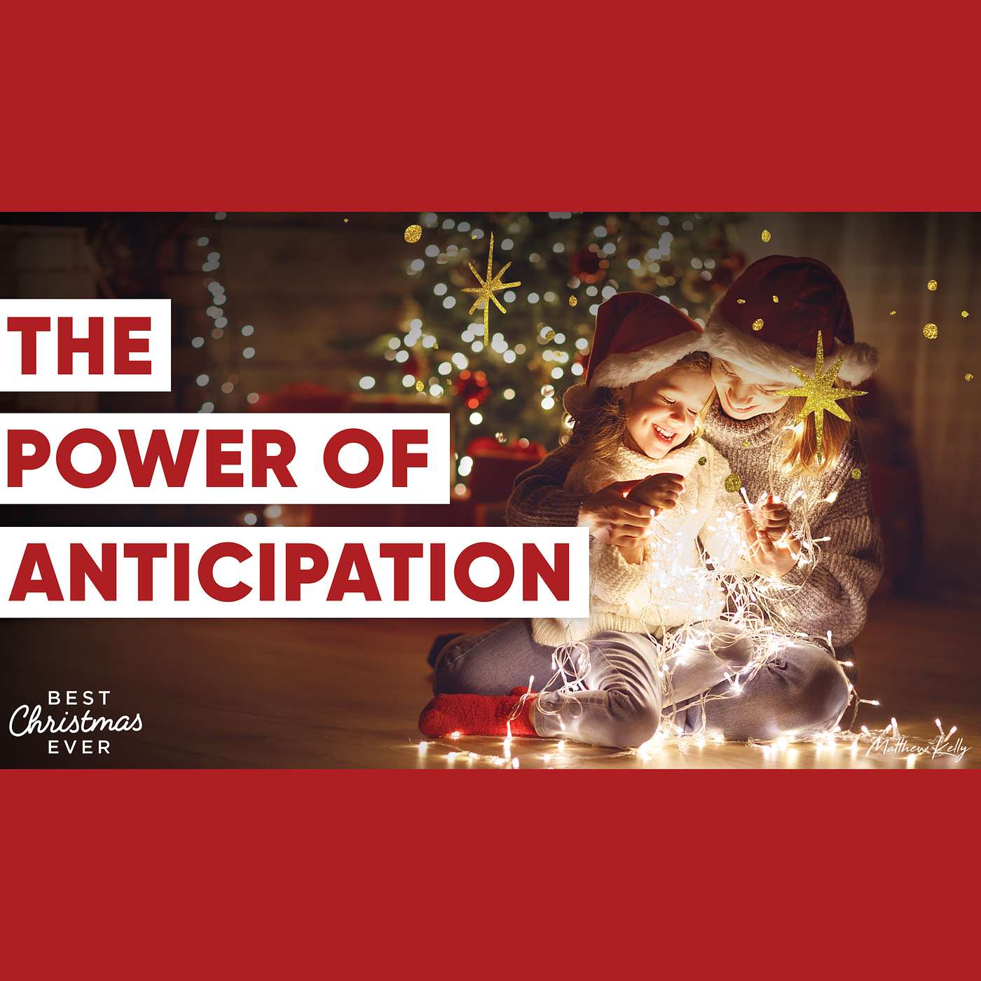 The Power of Anticipation - Best Christmas Ever - Matthew Kelly