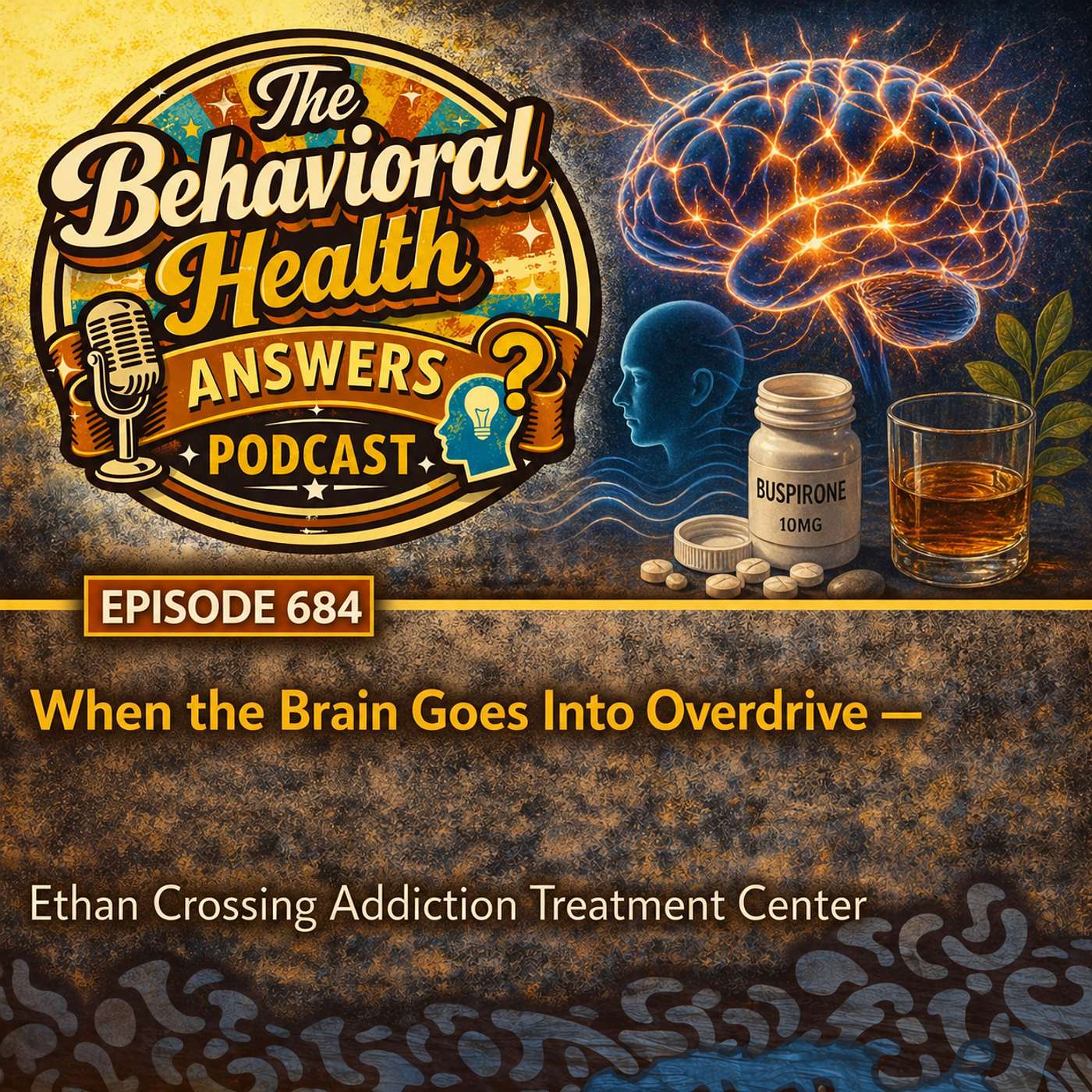 Episode 684: When the Brain Goes Into Overdrive | Ethan Crossing Addiction Treatment Center episode artwork