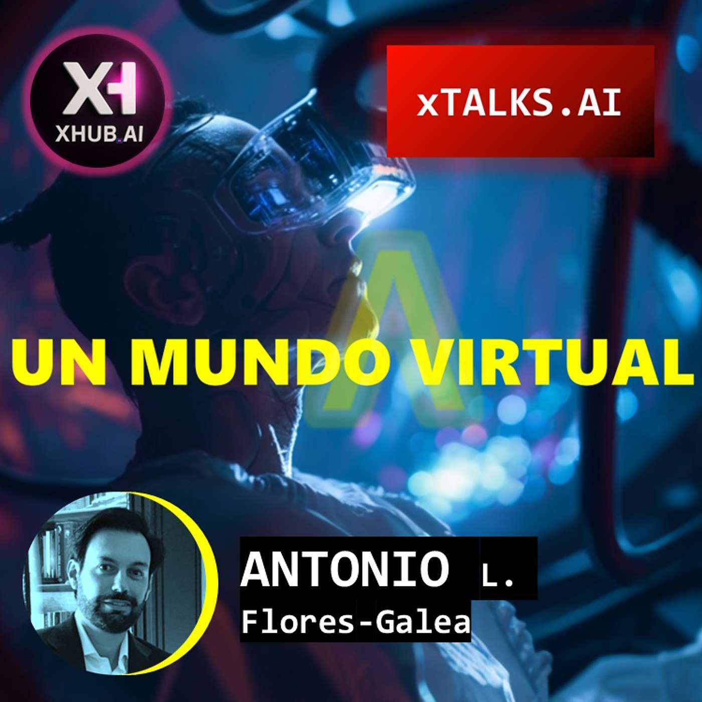 T5.E089. xTALKS.AI UN MUNDO VIRTUAL | Antonio L. Flores Galea