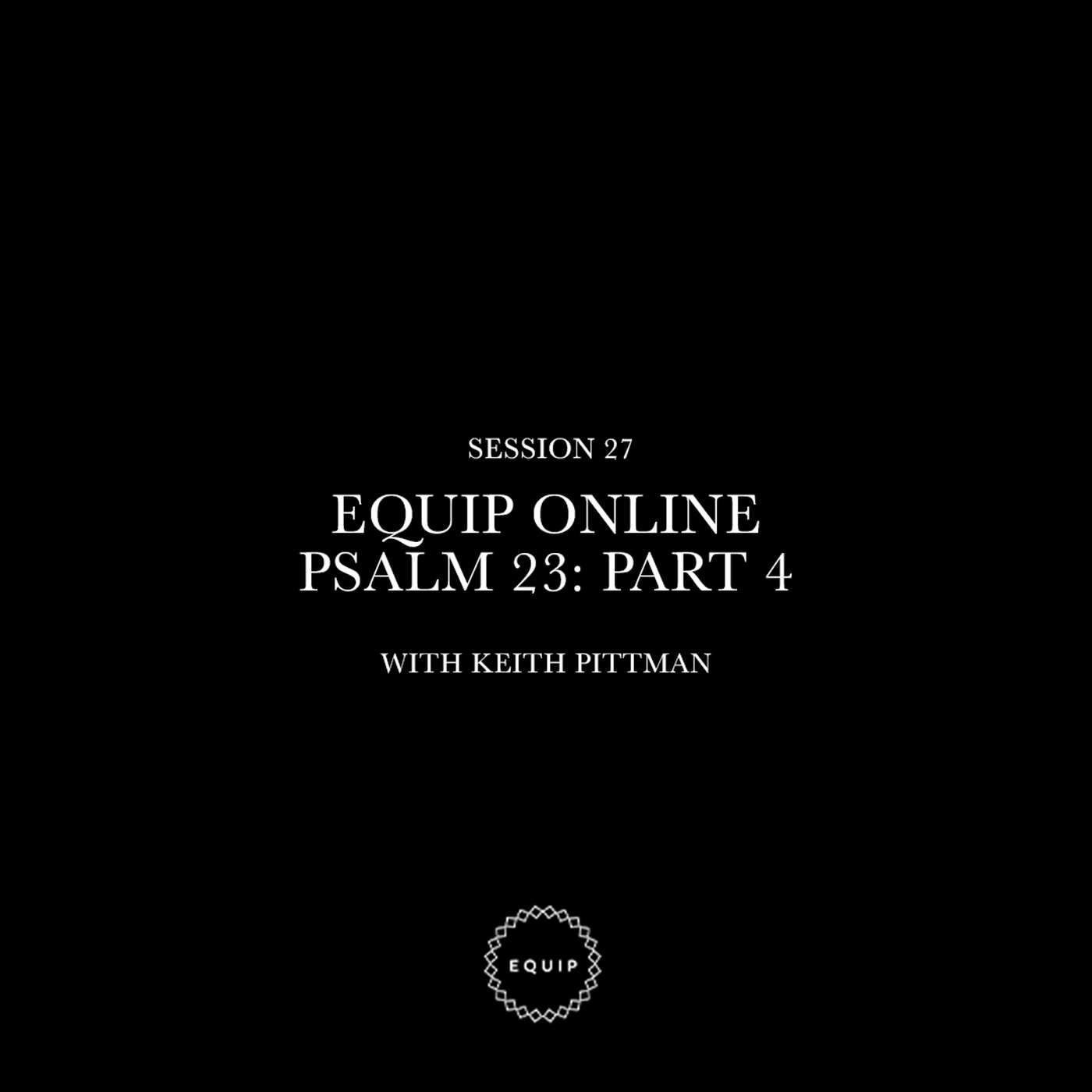 Equip Online | Psalm 23 : Part 4