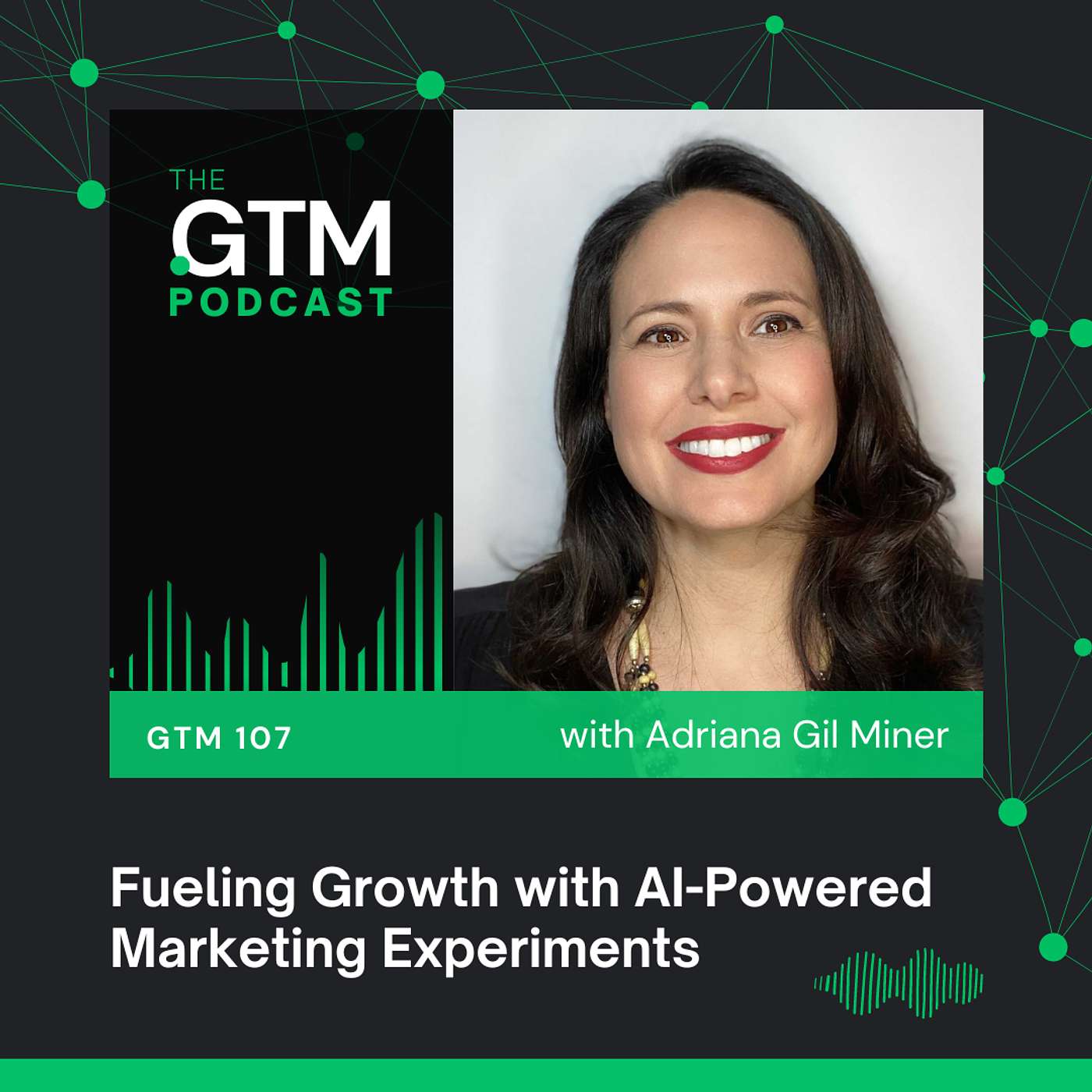 GTM 107: Fueling Growth with AI-Powered Marketing Experiments | Adriana Gil Miner