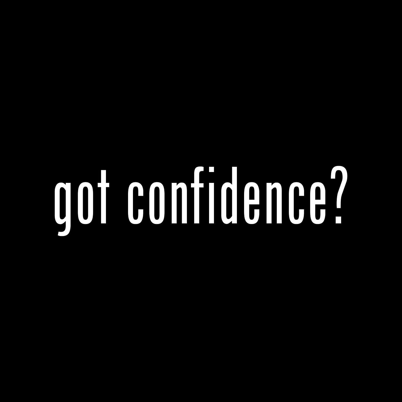 Got Confidence? (part 5)