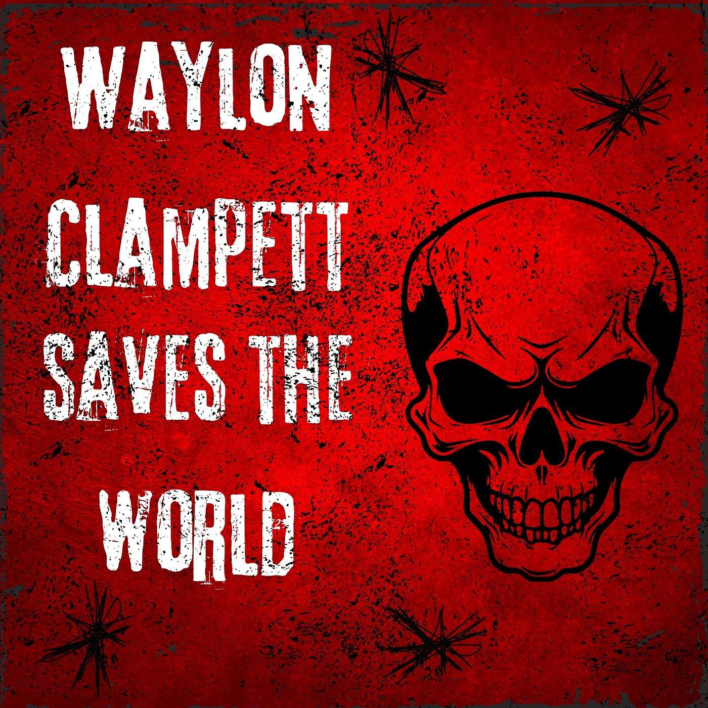 Waylon Clampett Saves The World!