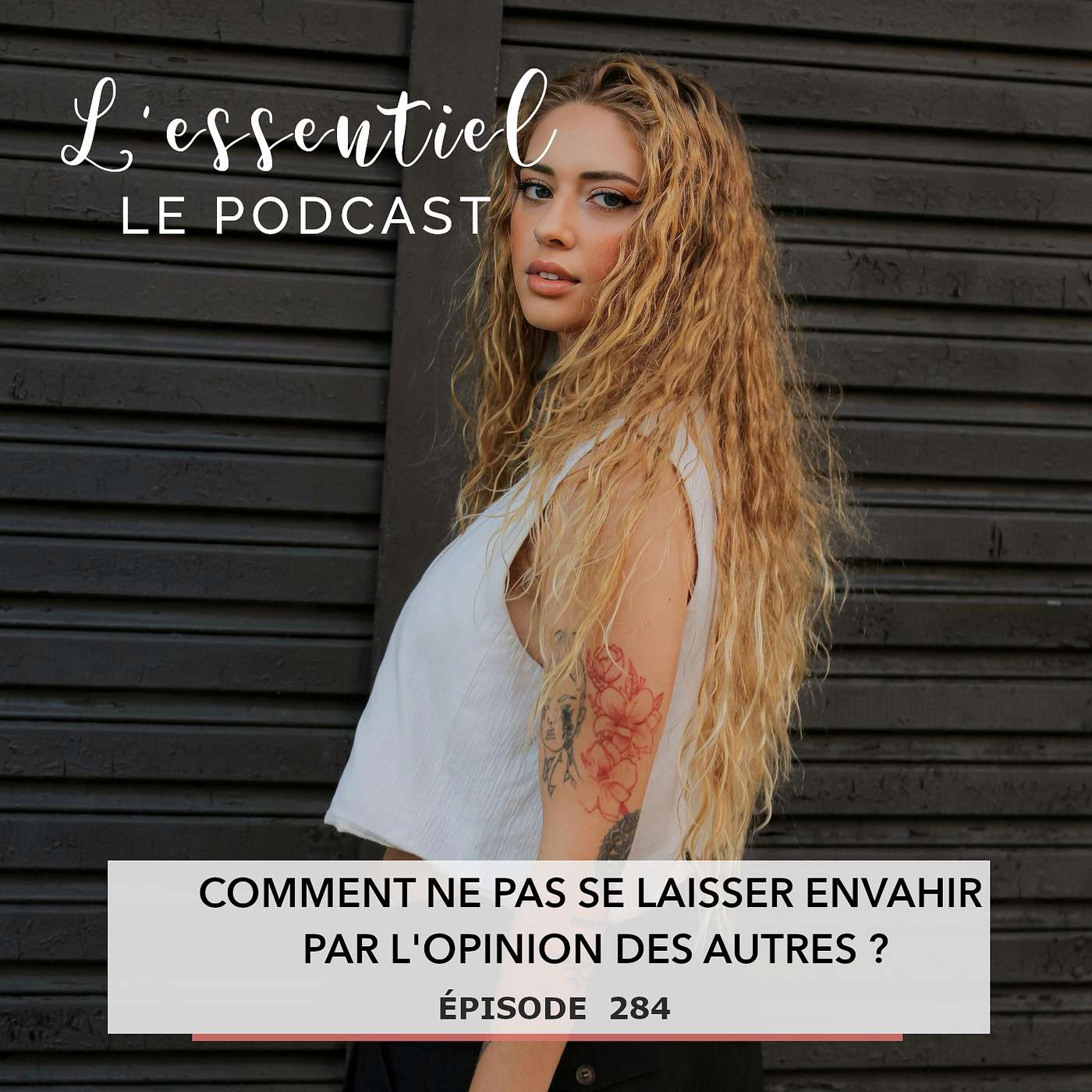 Ep #284 : Comment ne pas se laisser envahir par l'opinion des autres?