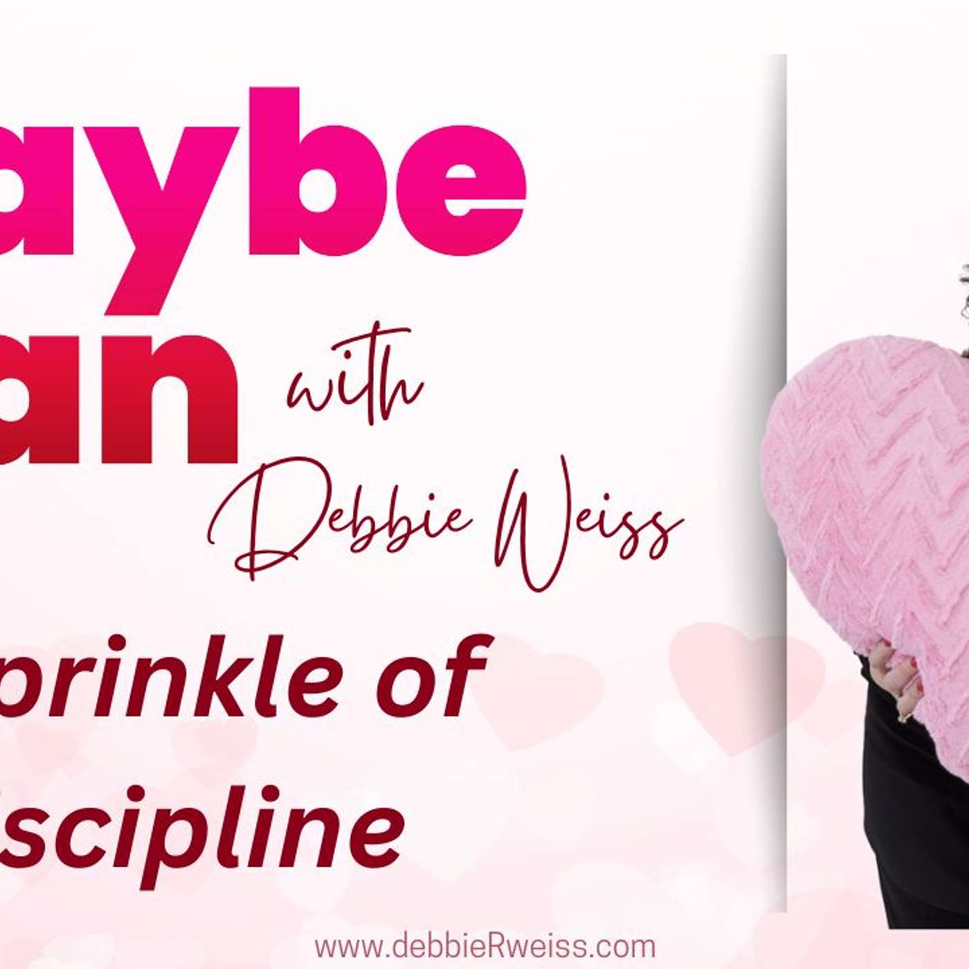 Maybe I Can® with Debbie Weiss