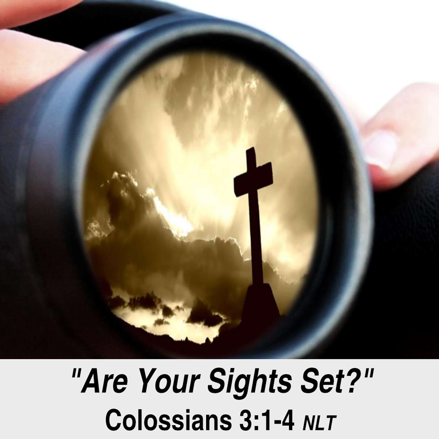 “Are Your Sights Set?” - Colossians 3:1-4