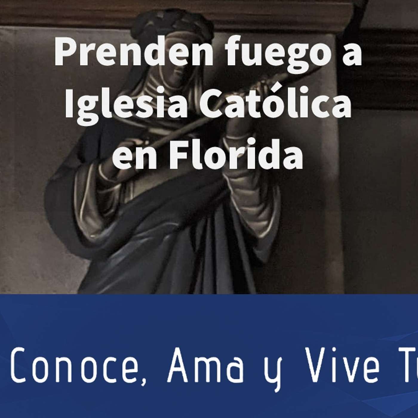 Episodio 300: 🔥Prenden fuego a Iglesia Católica en Florida 😪 Entrevista a miembros de la parroquia 👊Reliquias episode artwork