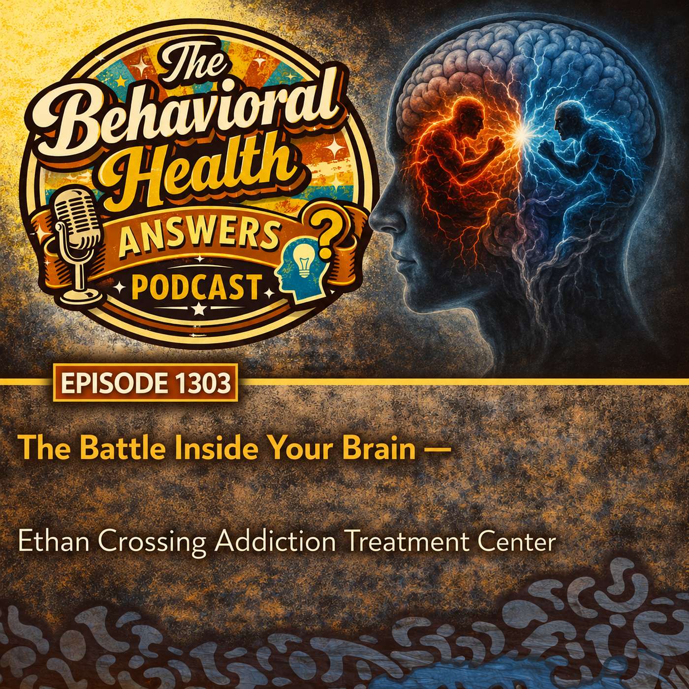 Episode 1303: The Battle Inside Your Brain | Ethan Crossing Addiction Treatment Center episode artwork
