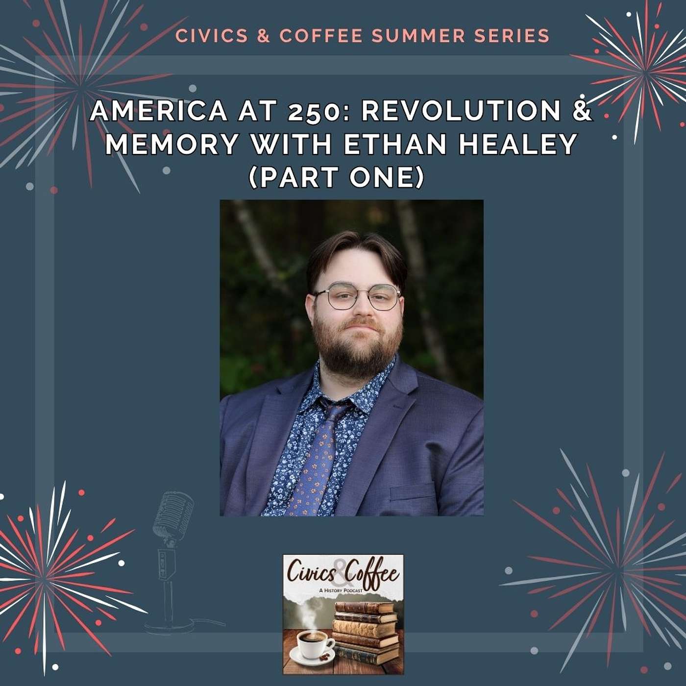 America at 250: Revolution & Memory with Ethan Healey Pt. 1