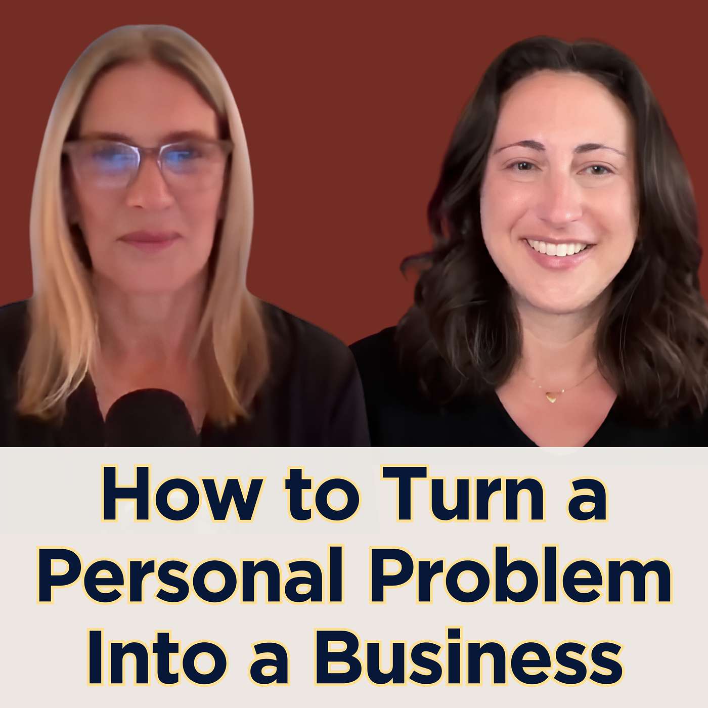 134. How to Turn a Personal Problem Into a Business episode artwork