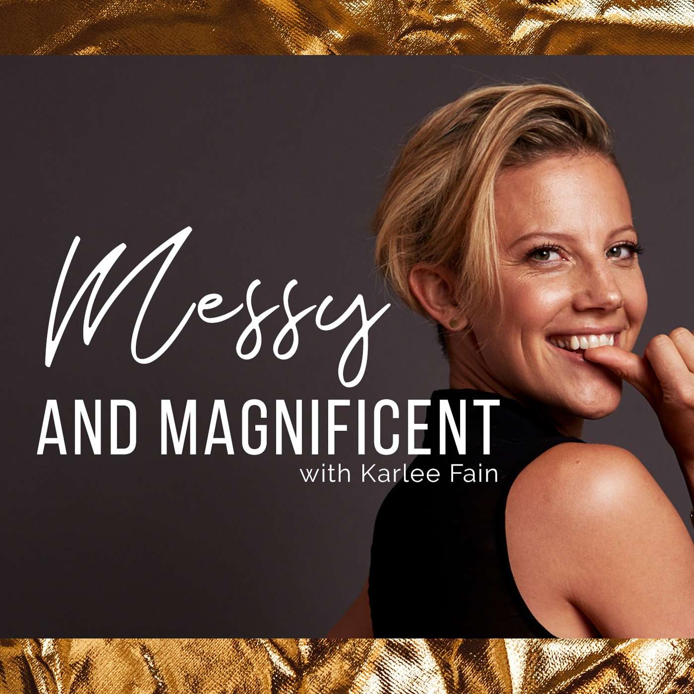 Messy & Magnificent with Karlee Fain