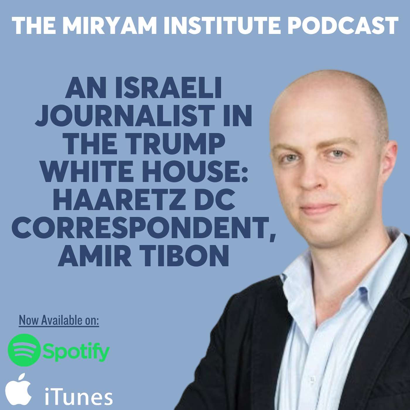 An Israeli Journalist in the Trump White House: Haaretz DC Correspondent, Amir Tibon