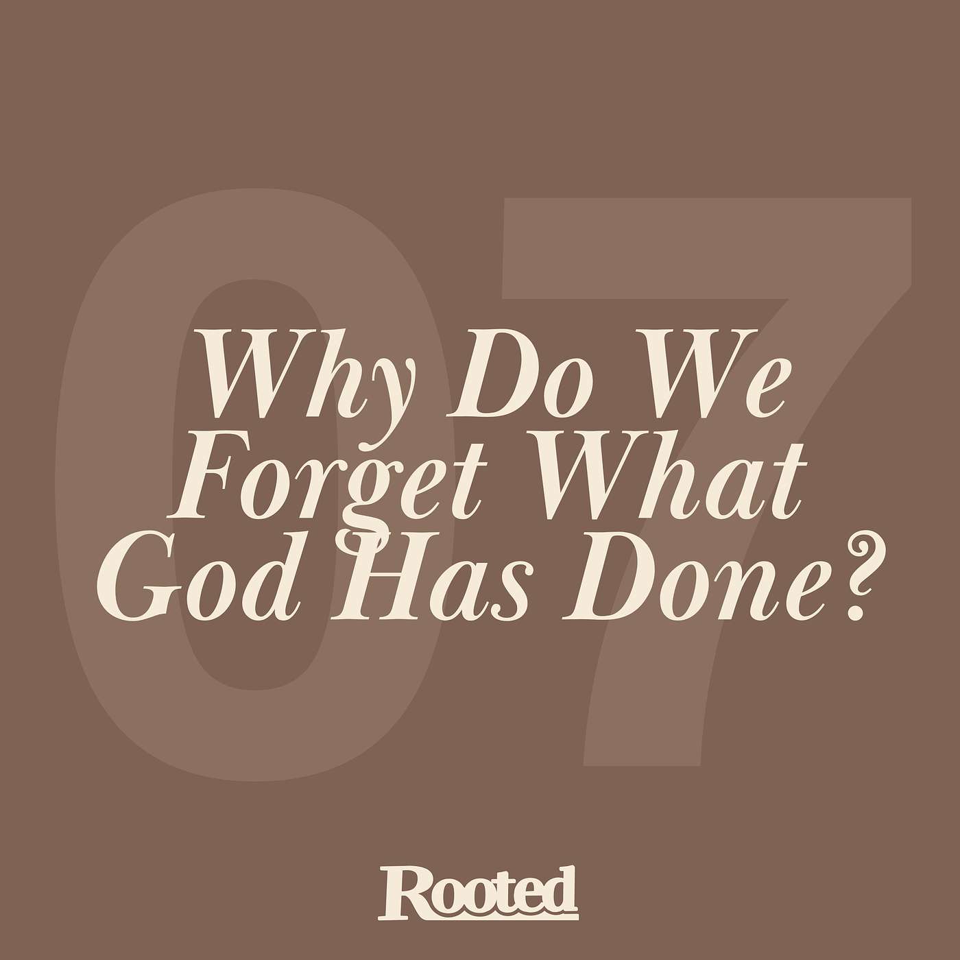 Episode 7: Why Do We Forget What God Has Done? episode artwork