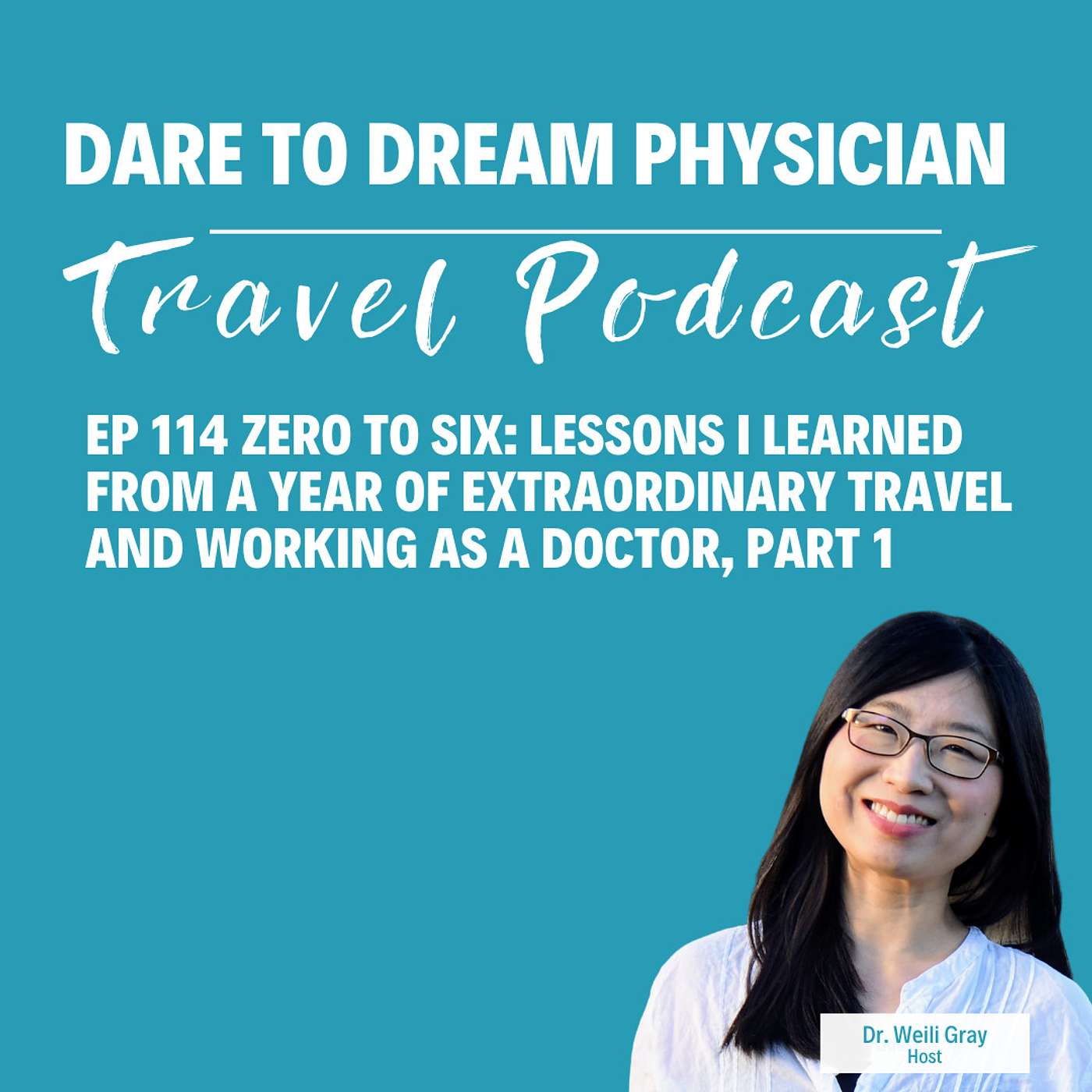 Ep 114 Zero to Six: Lessons I Learned from a Year of Extraordinary Travel and Working as a Doctor, Part 1