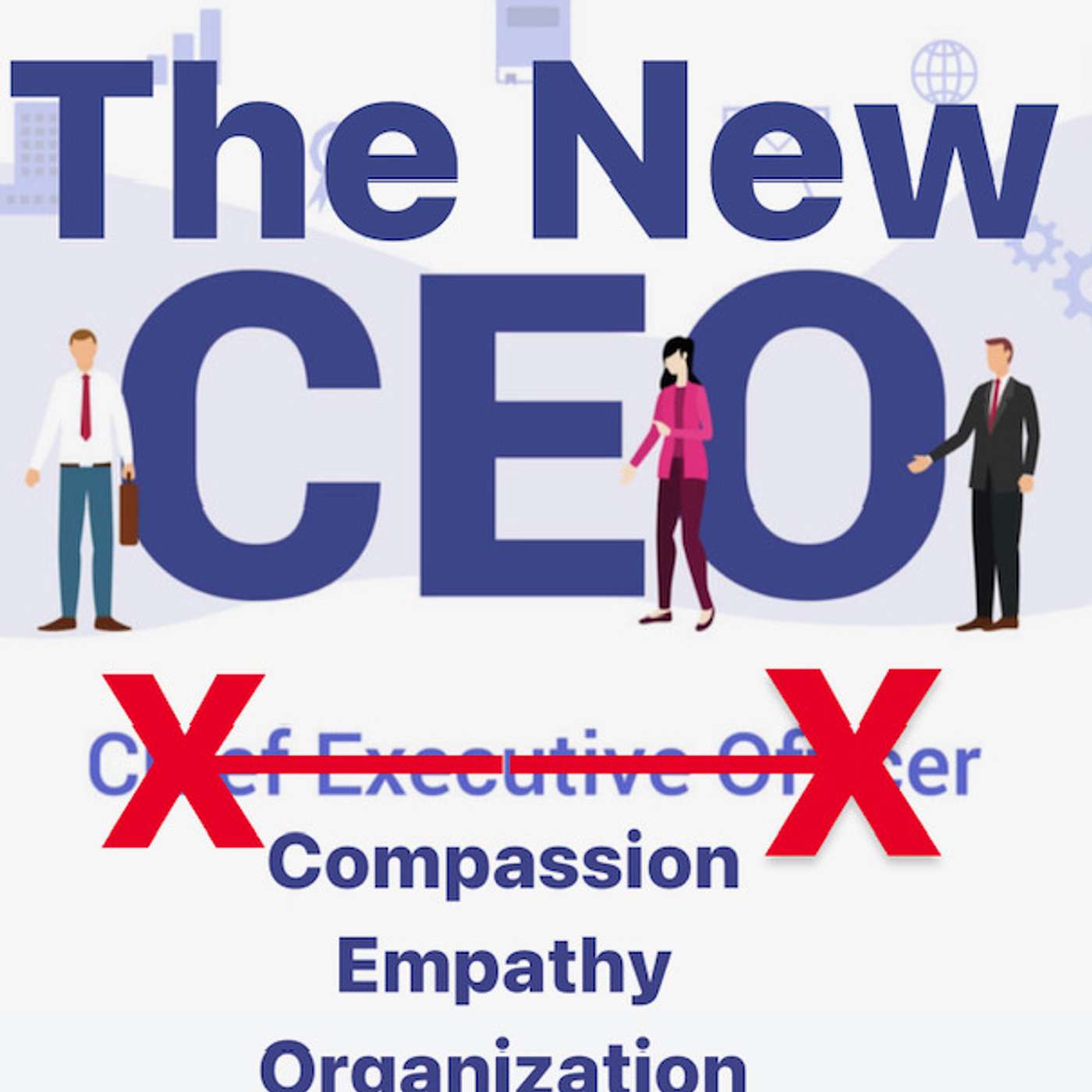 S1E27 - The New CEO (Compassion, Empathy, Organization)