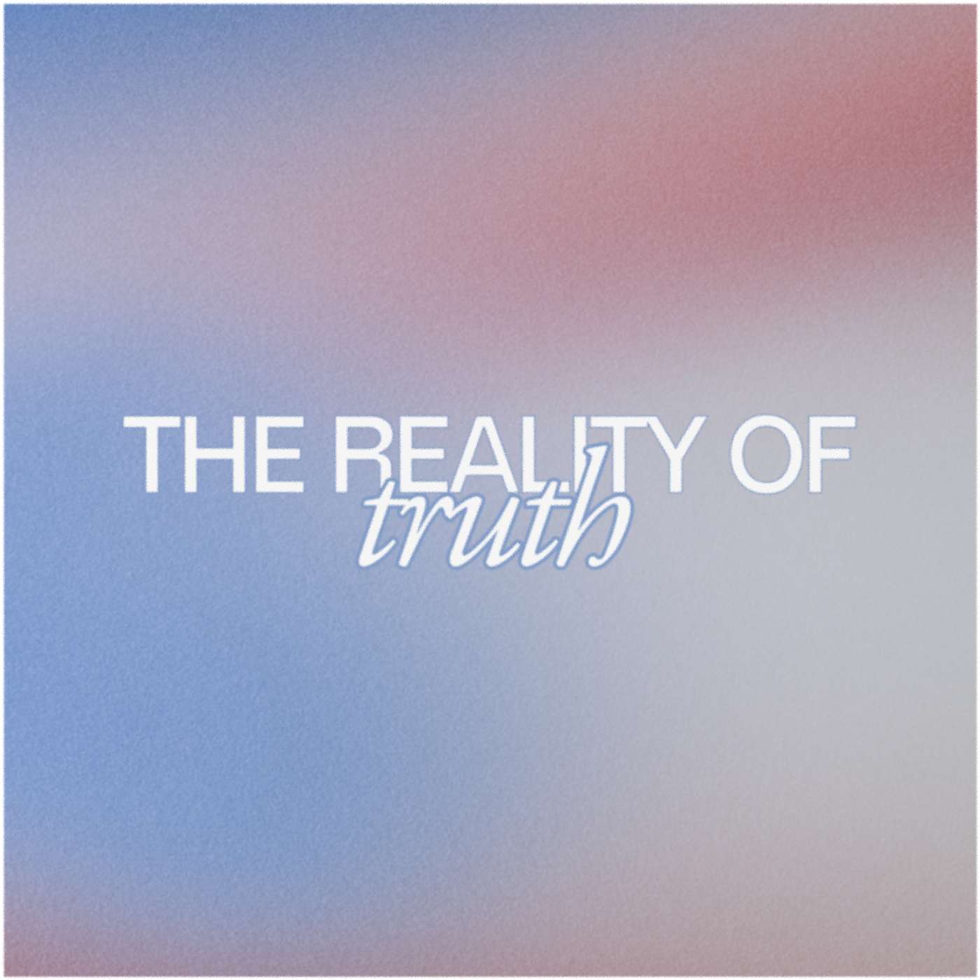 The Reality Of Truth The Reality Of Truth