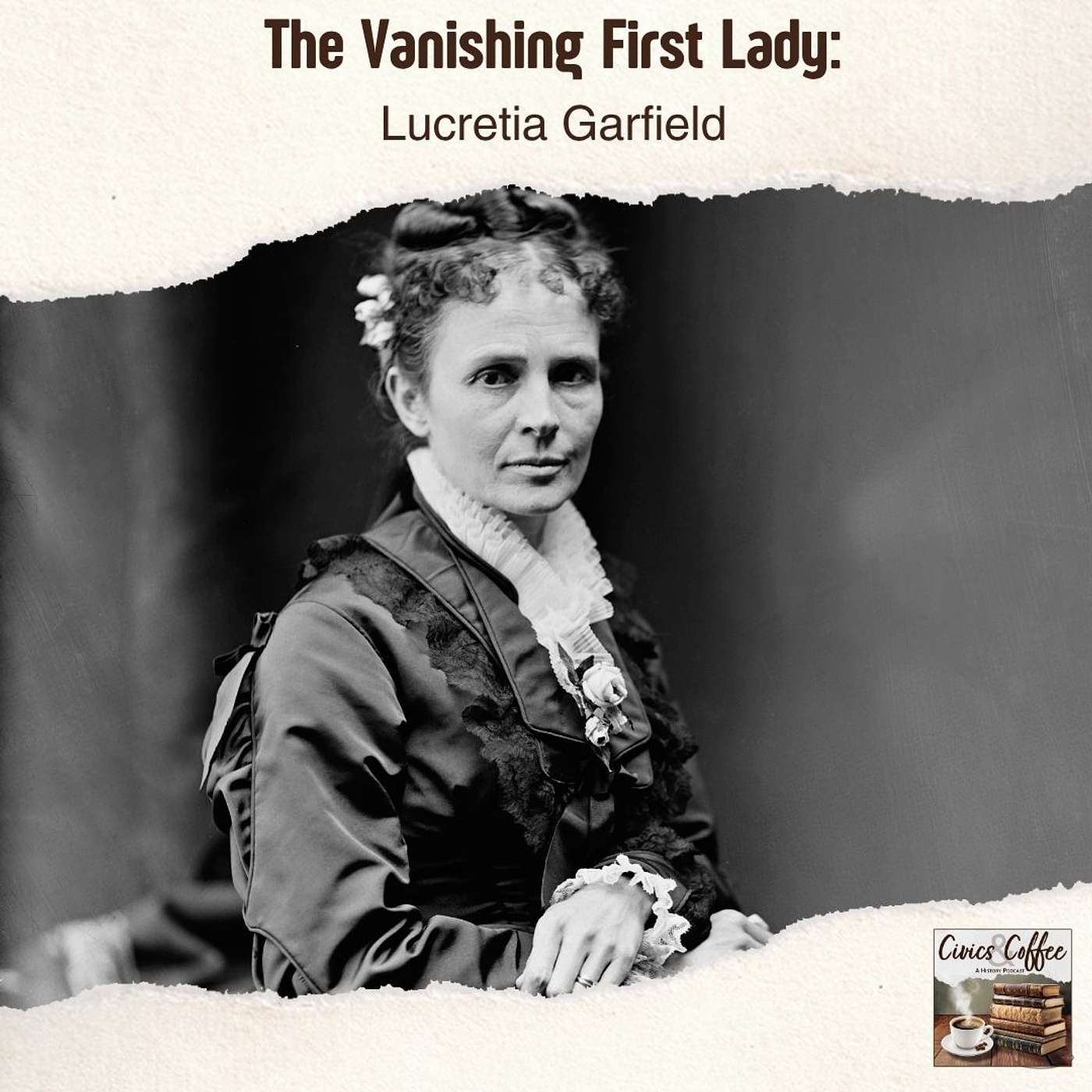 The Vanishing First Lady: Lucretia Garfield