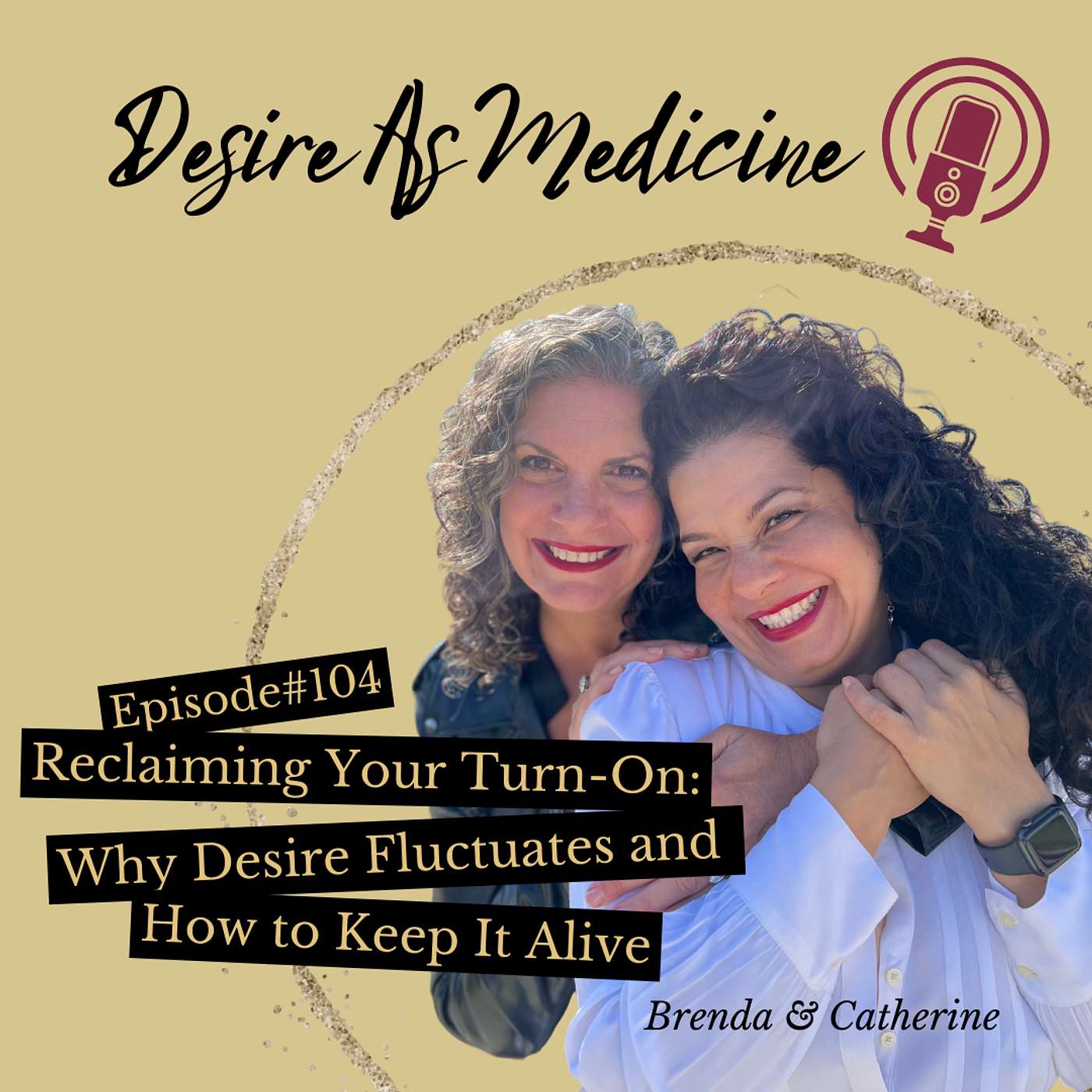 104 ~ Reclaiming Your Turn-On: Why Desire Fluctuates and How to Keep It Alive