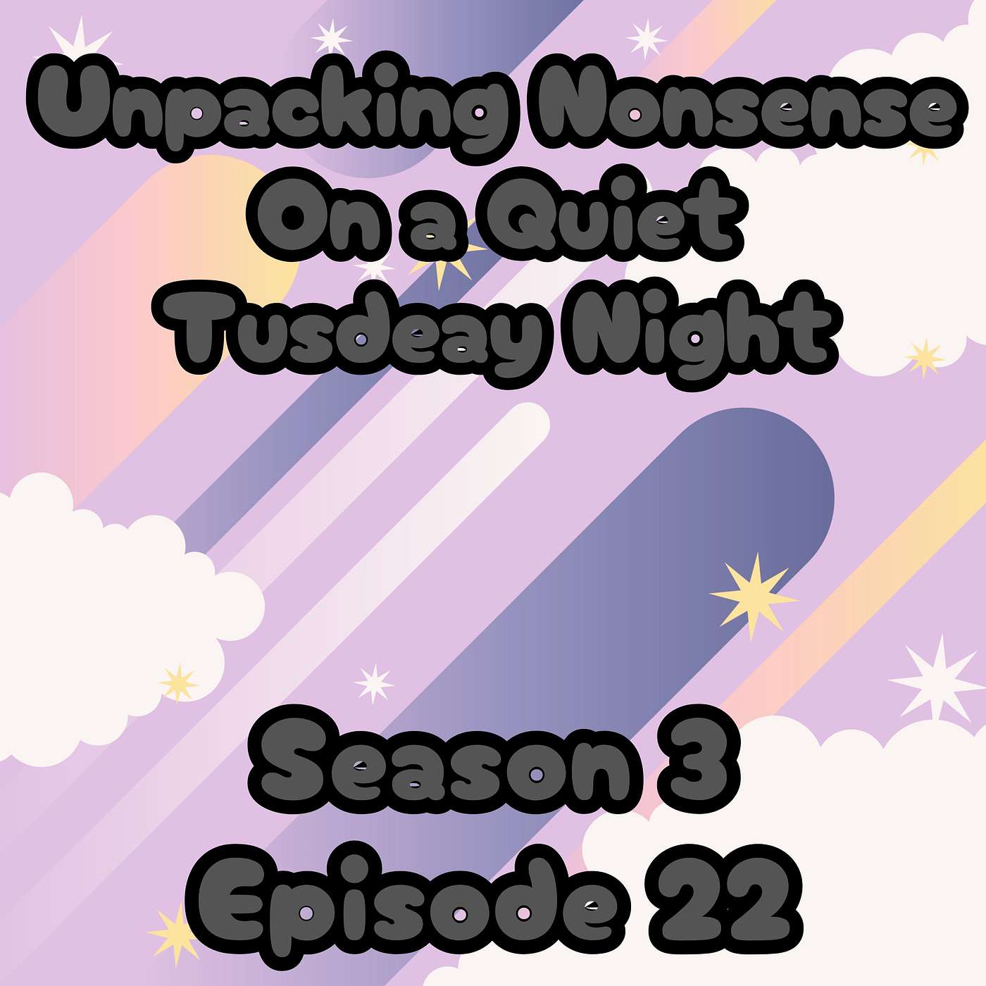 S3 E22 Unpacking Nonsense on a Quiet Tuesday Night