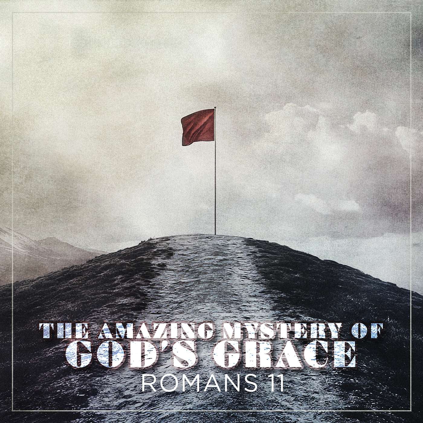 10/5/25 - Romans 11: The Amazing Mystery of God's Grace - Steve Gee