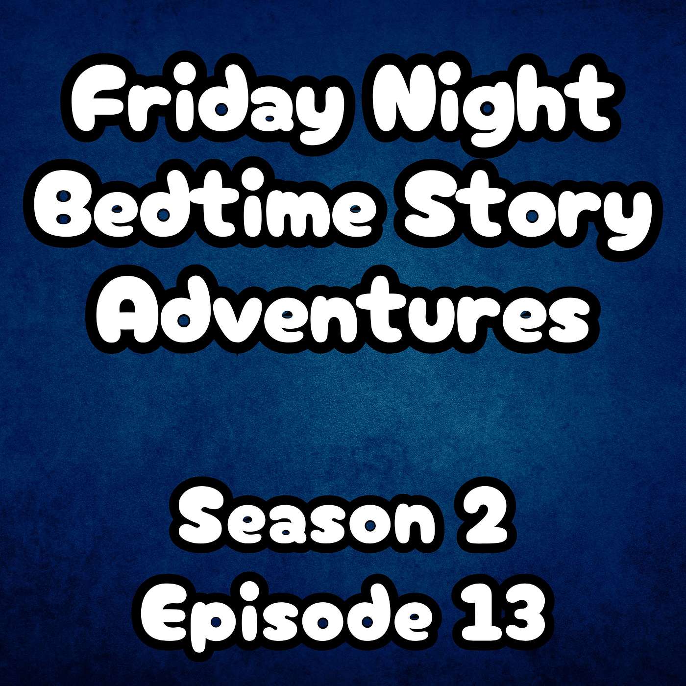 S2 E13 Friday Night Bedtime Story Adventures