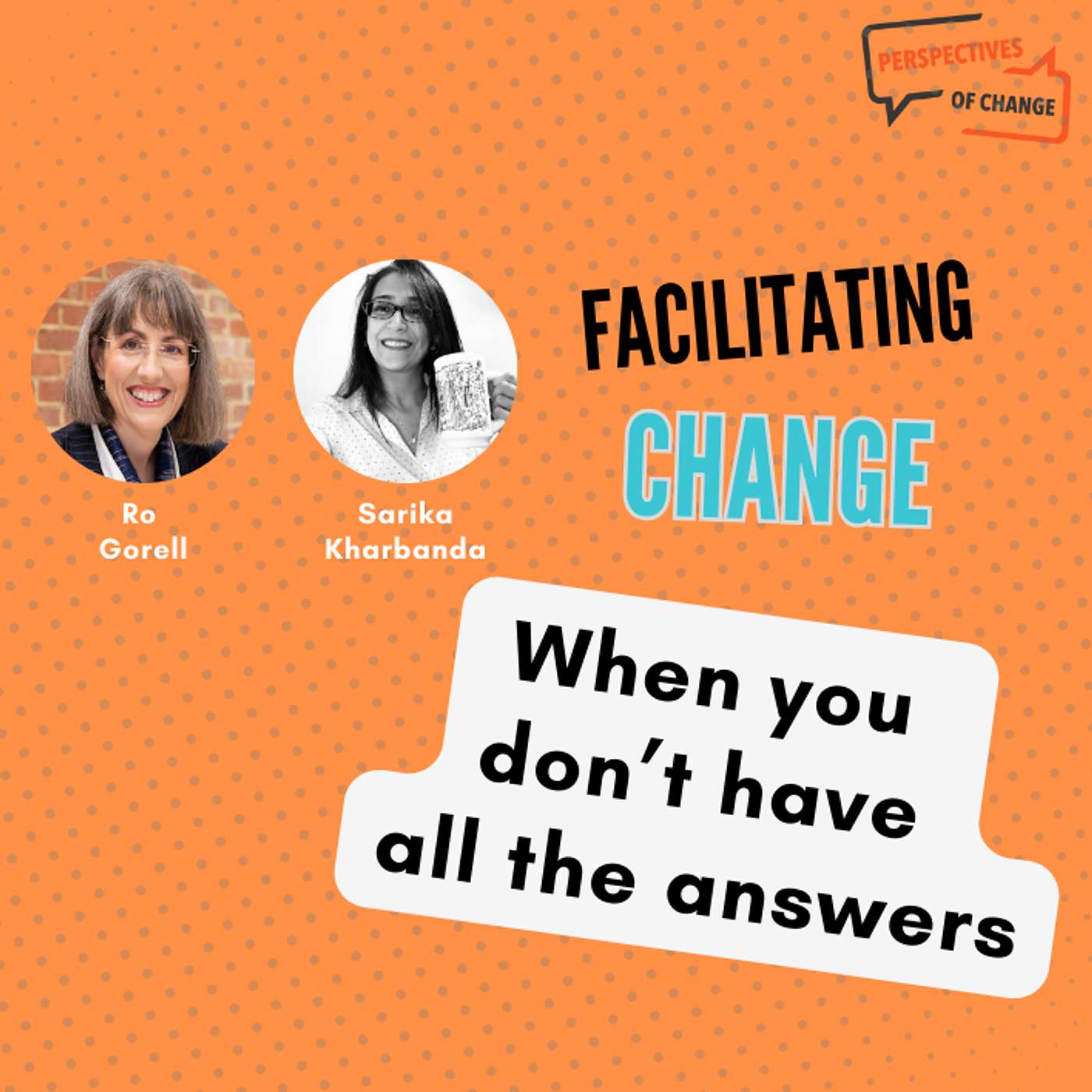 #58 Facilitating Change when you don't have all the answers #58 Facilitating Change when you don't have all the answers