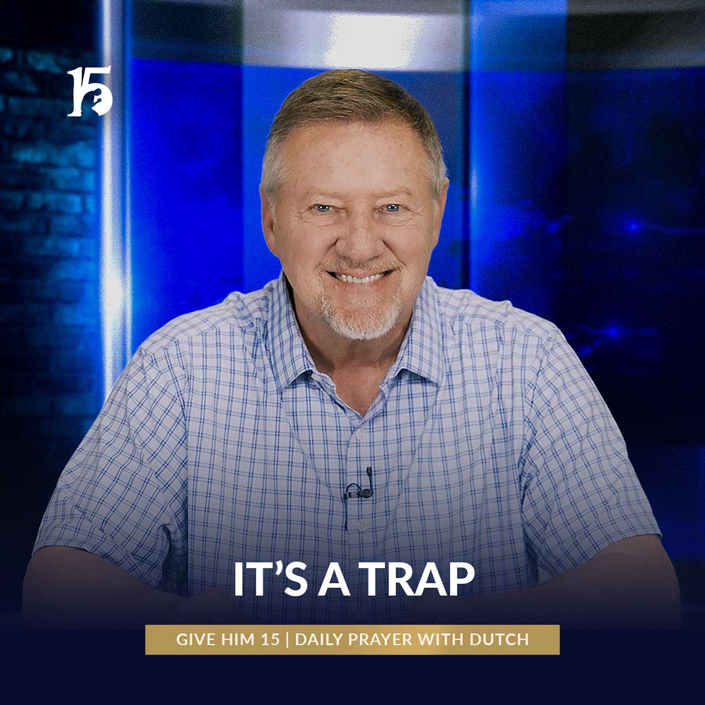 It's A Trap | Give Him 15: Daily Prayer with Dutch | May 12, 2025
