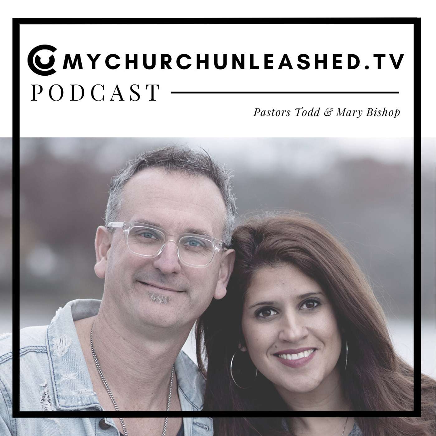 Pastors Todd & Mary Bishop || Church Unleashed