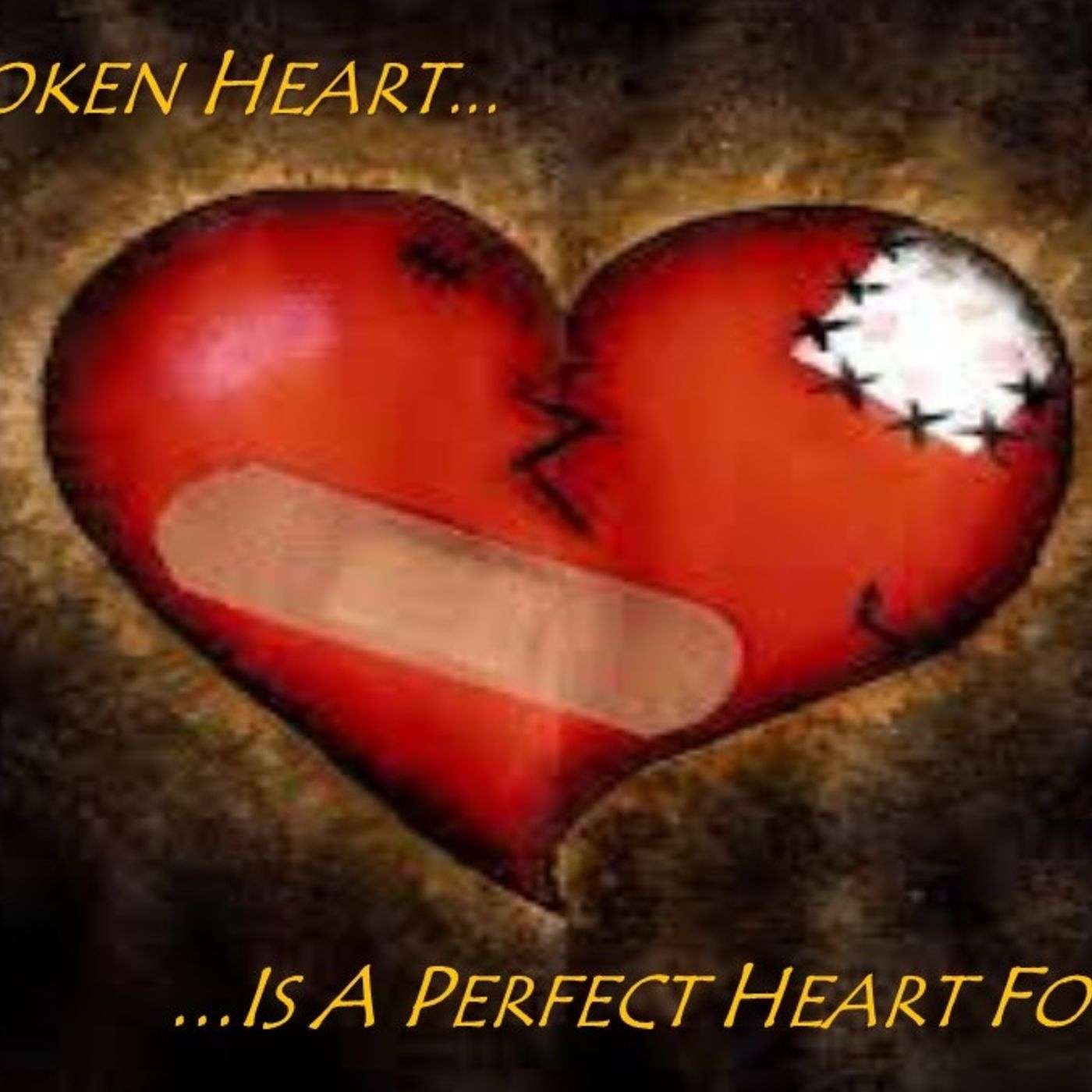 A Broken Heart...Is A Perfect Heart For Him