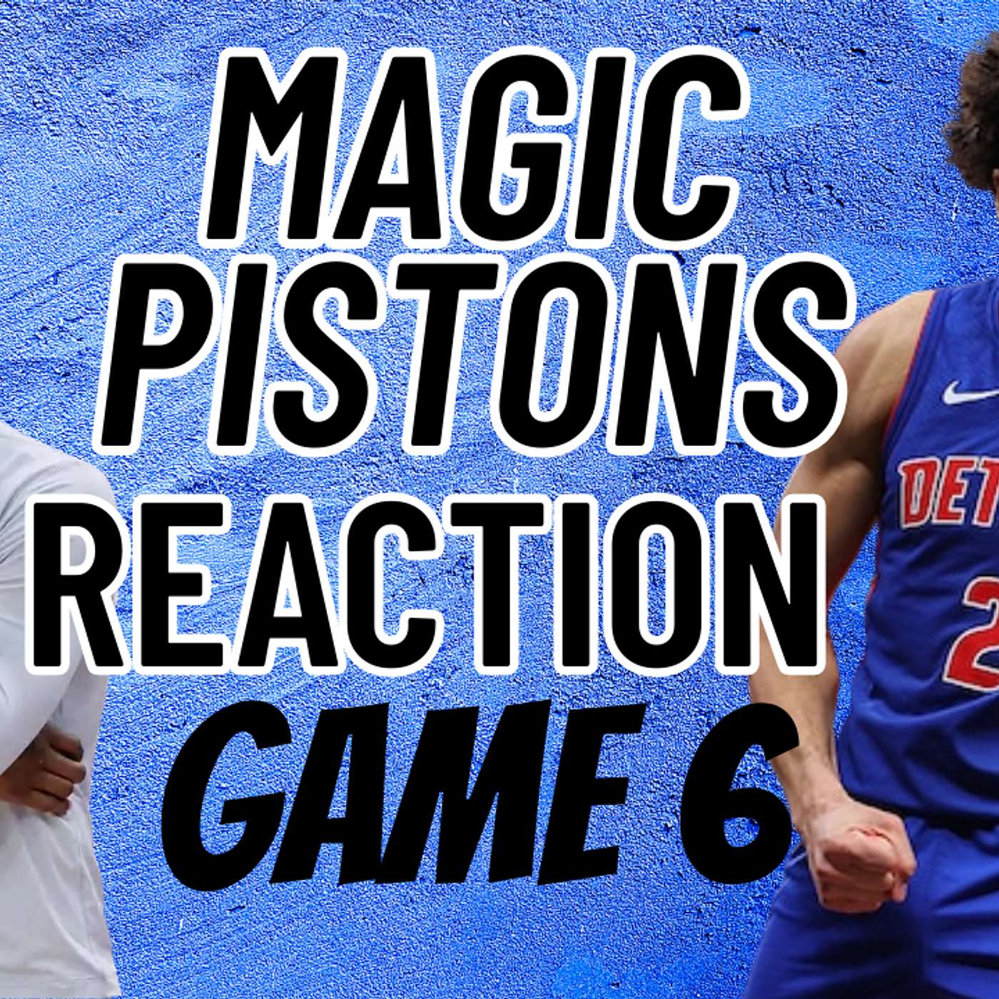 Magic vs. Pistons Game 6 Reaction episode artwork